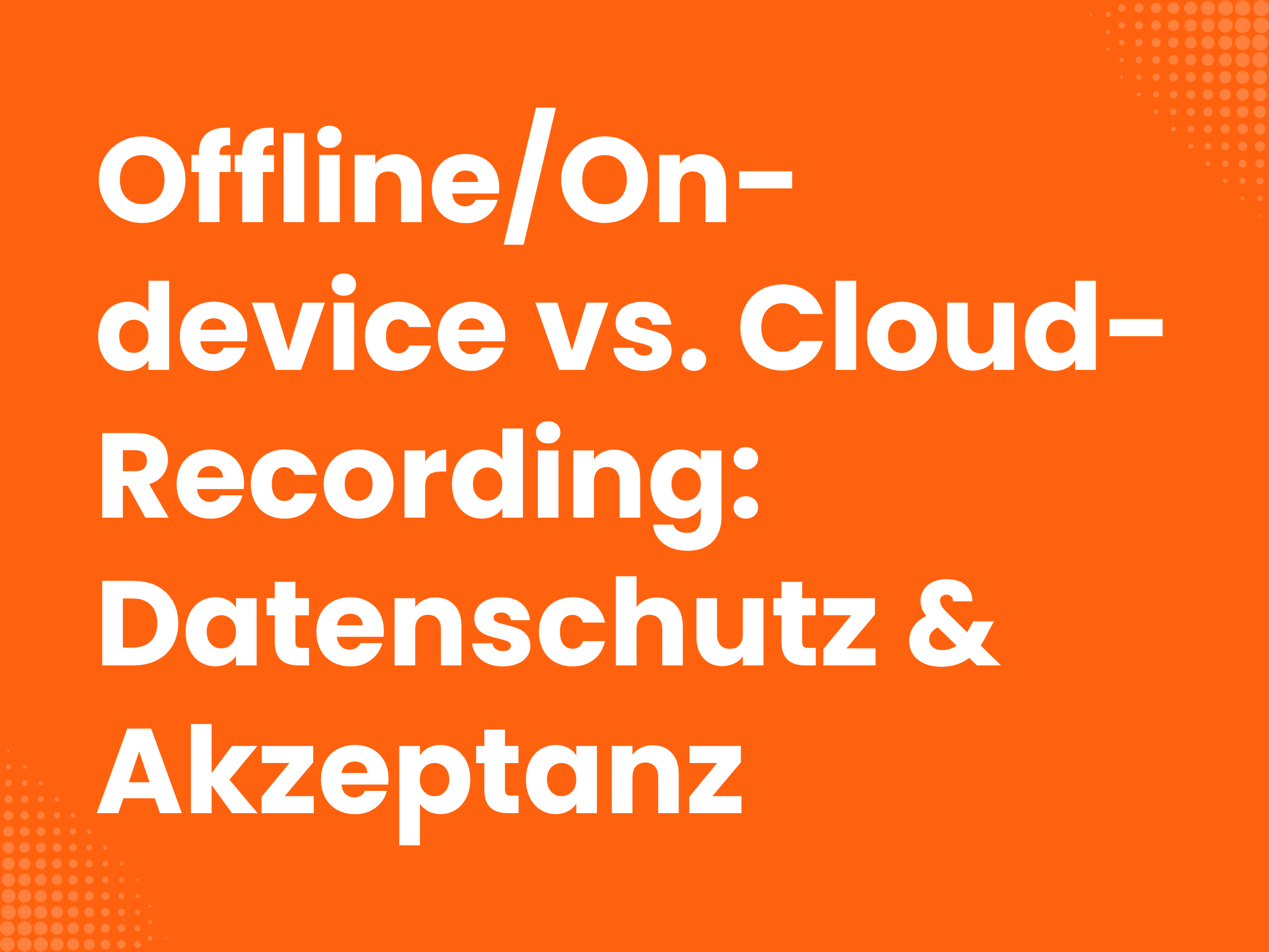 Titelbild zum Blogartikel: Offline/On-device vs. Cloud-Recording: Datenschutz & Akzeptanz im Feld (DACH)