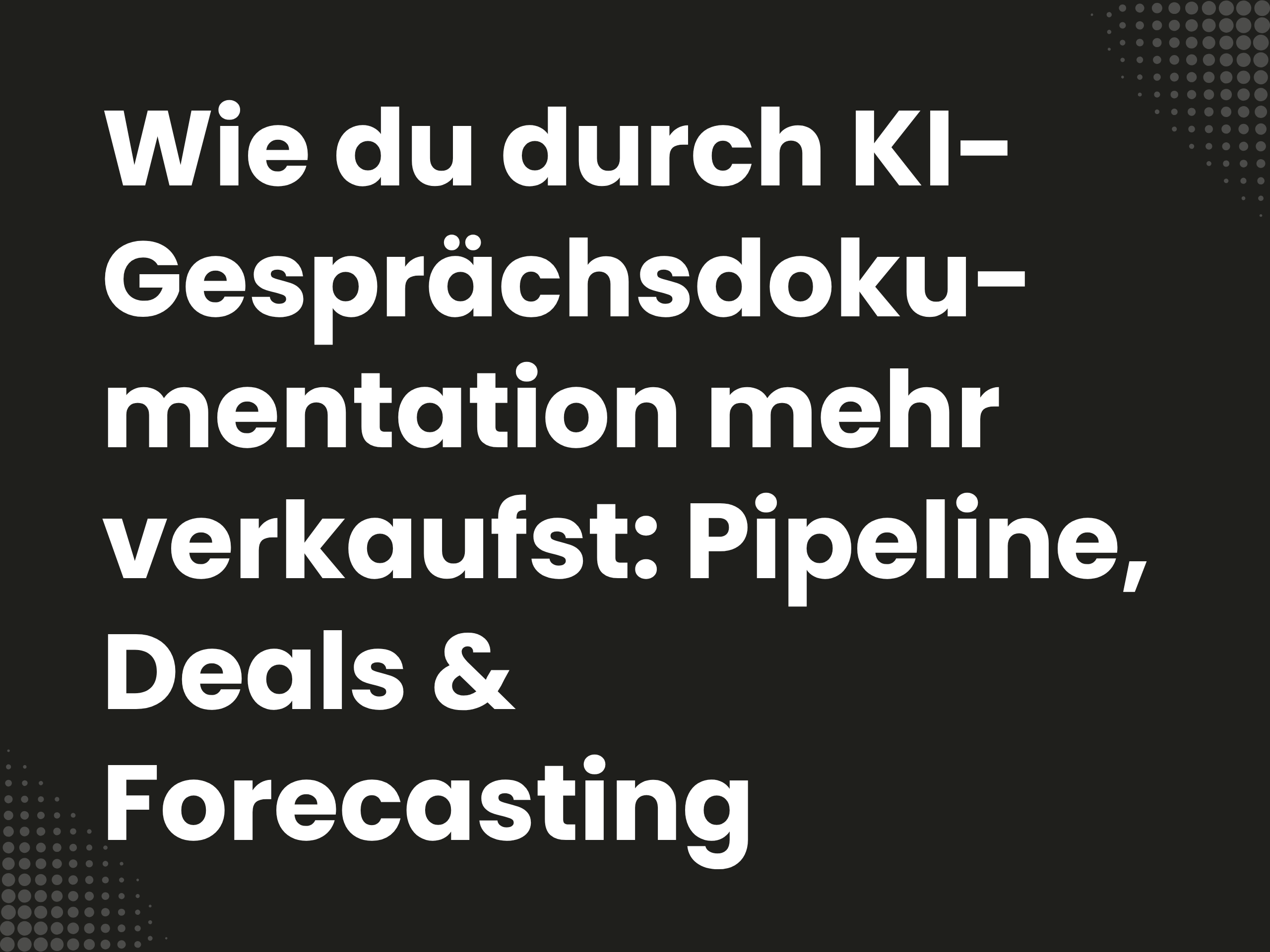 Titelbild zum Blogartikel: Wie du durch KI-Gesprächsdokumentation mehr verkaufst: Pipeline, Deals & Forecasting