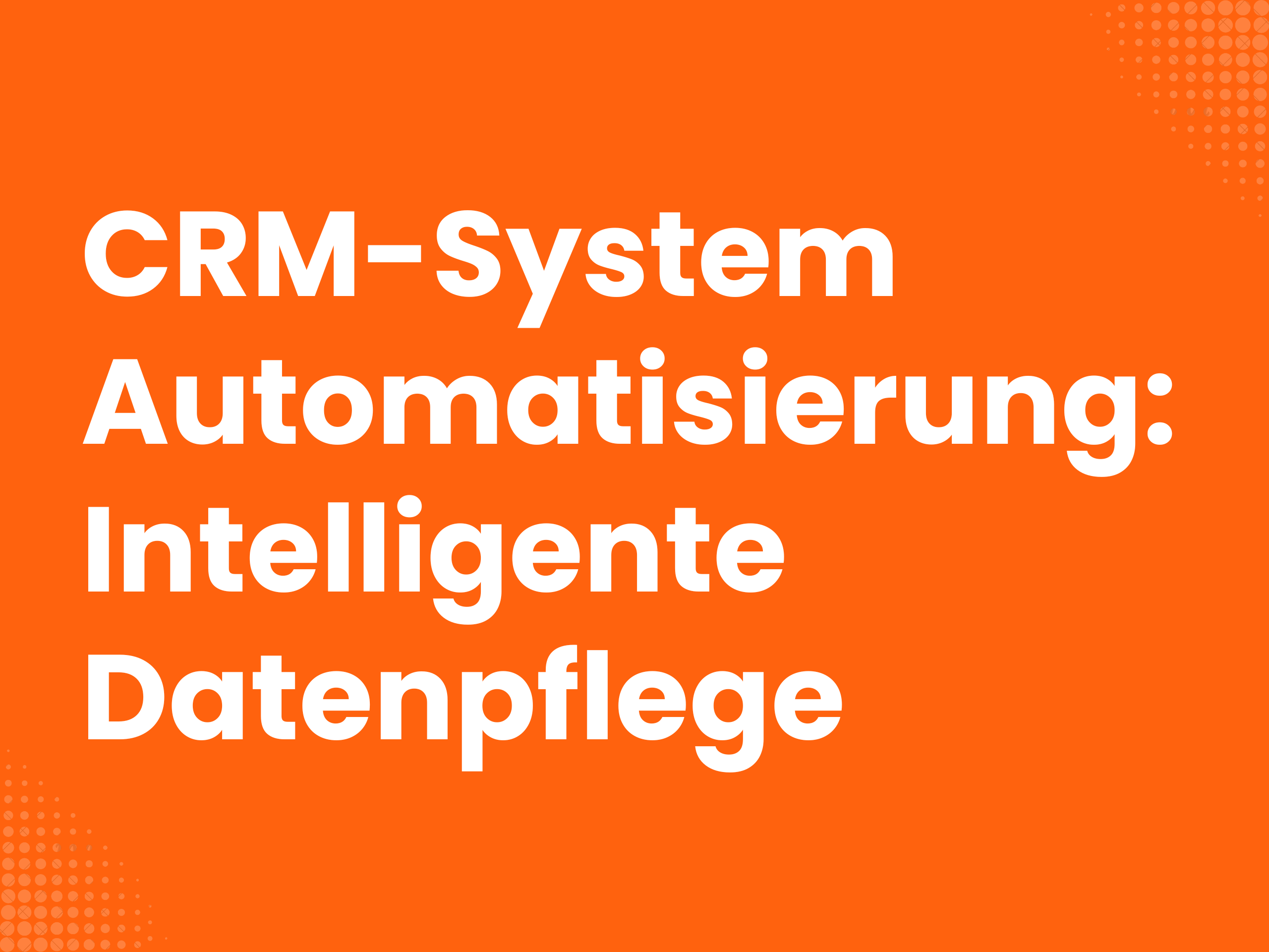 Titelbild zum Blogartikel: CRM-System Automatisierung: So sparst Du Zeit durch intelligente Datenpflege