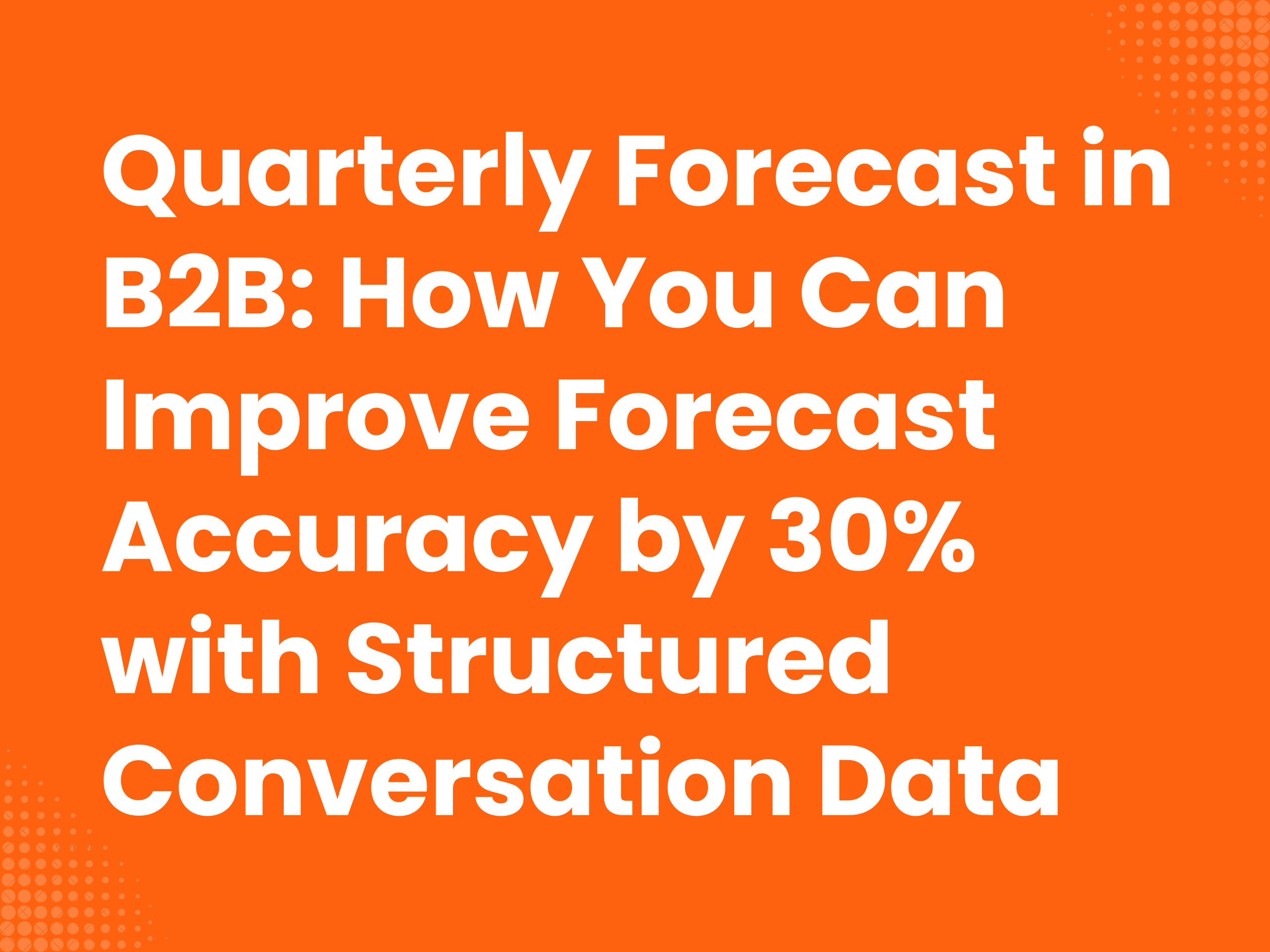 Cover image for the blog article: Quarterly Forecasting in B2B: How to improve forecast accuracy by 30% with…