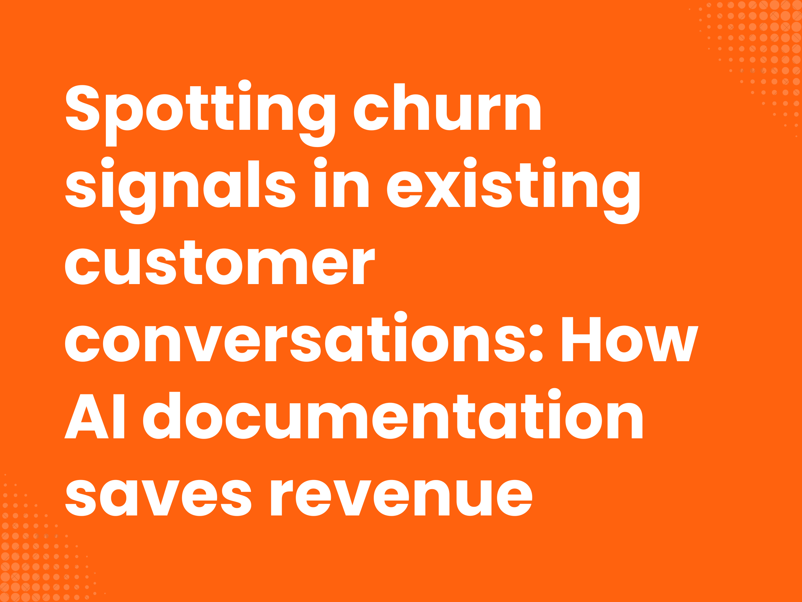 Cover image for the blog article: Detecting churn signals in customer conversations: How AI documentation saves revenue