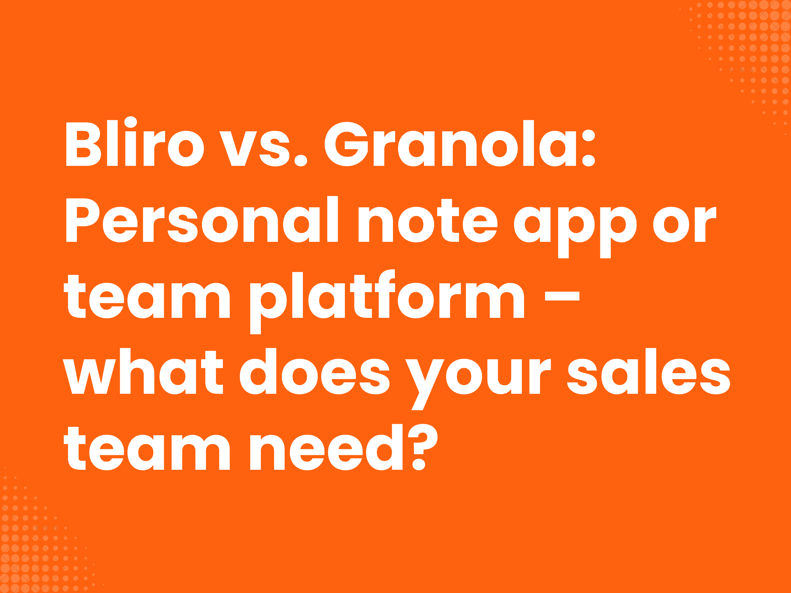 Cover image for the blog article: Bliro vs. Granola: Personal note-taking app or team platform – what does your sales…