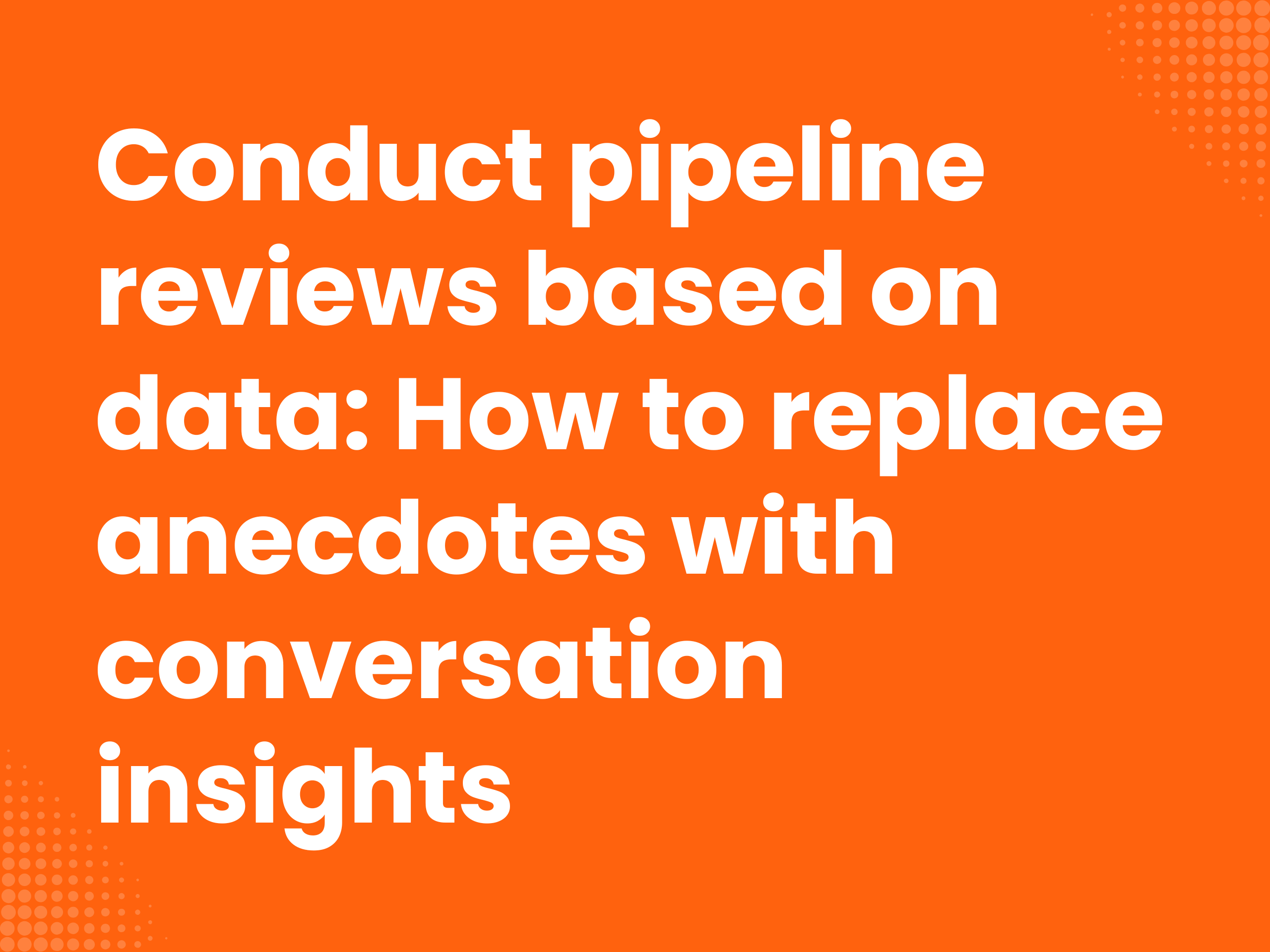Cover image for the blog article: Conduct data-driven pipeline reviews: How to replace anecdotes with conversation…