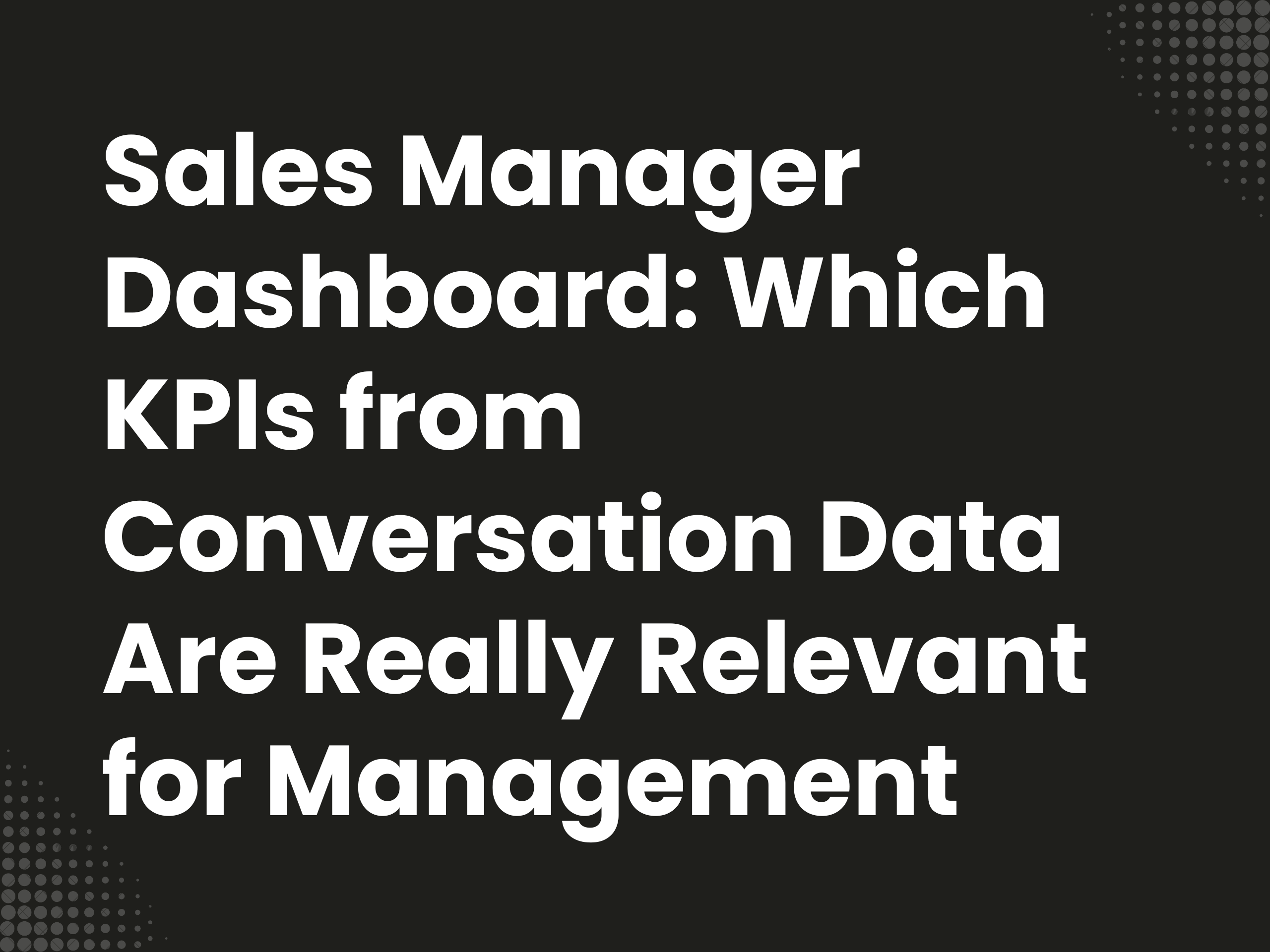 Cover image for the blog article: Sales Leader Dashboard: Which KPIs from conversation data are truly relevant for…