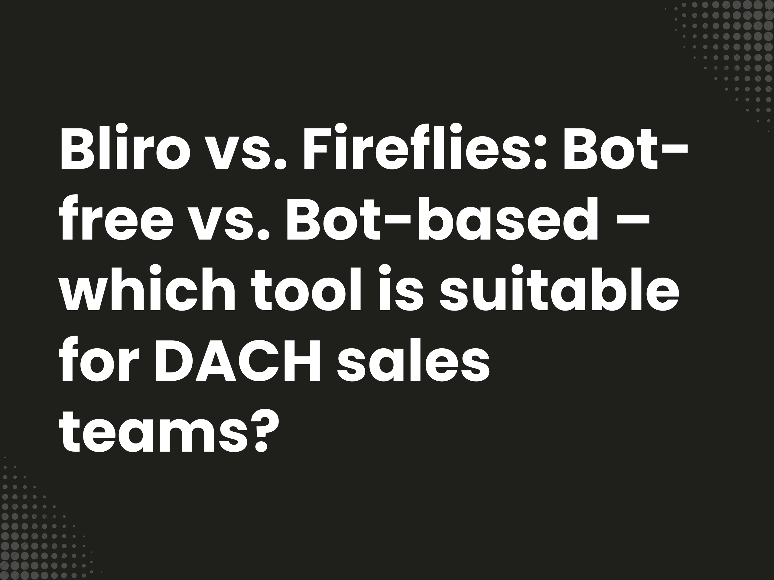 Cover image for the blog article: Bliro vs. Fireflies: Bot-free vs. Bot-based – which tool is right for DACH sales…