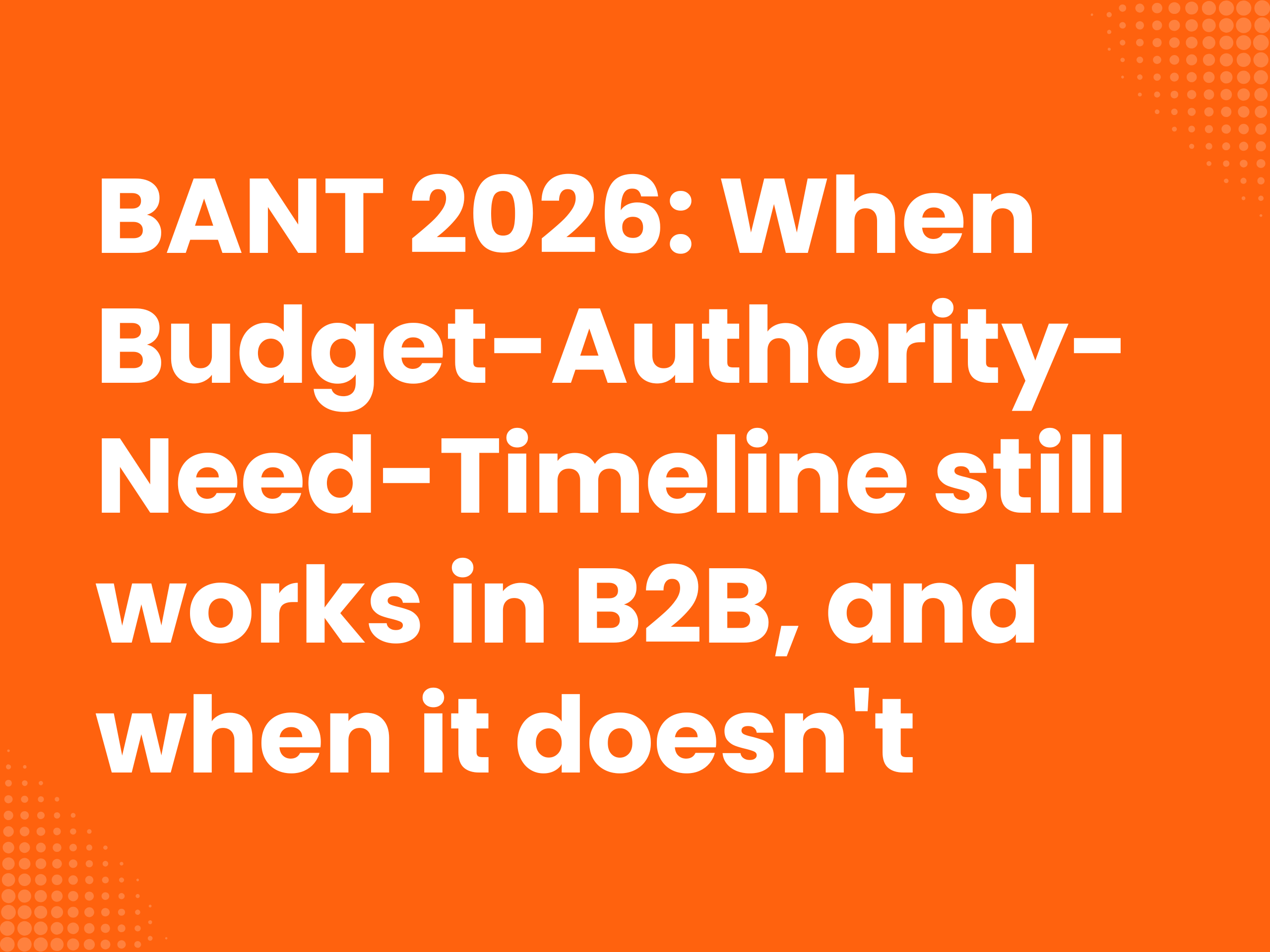 Cover image for the blog article: BANT 2026: When budget authority need timeline still works in B2B, and when not