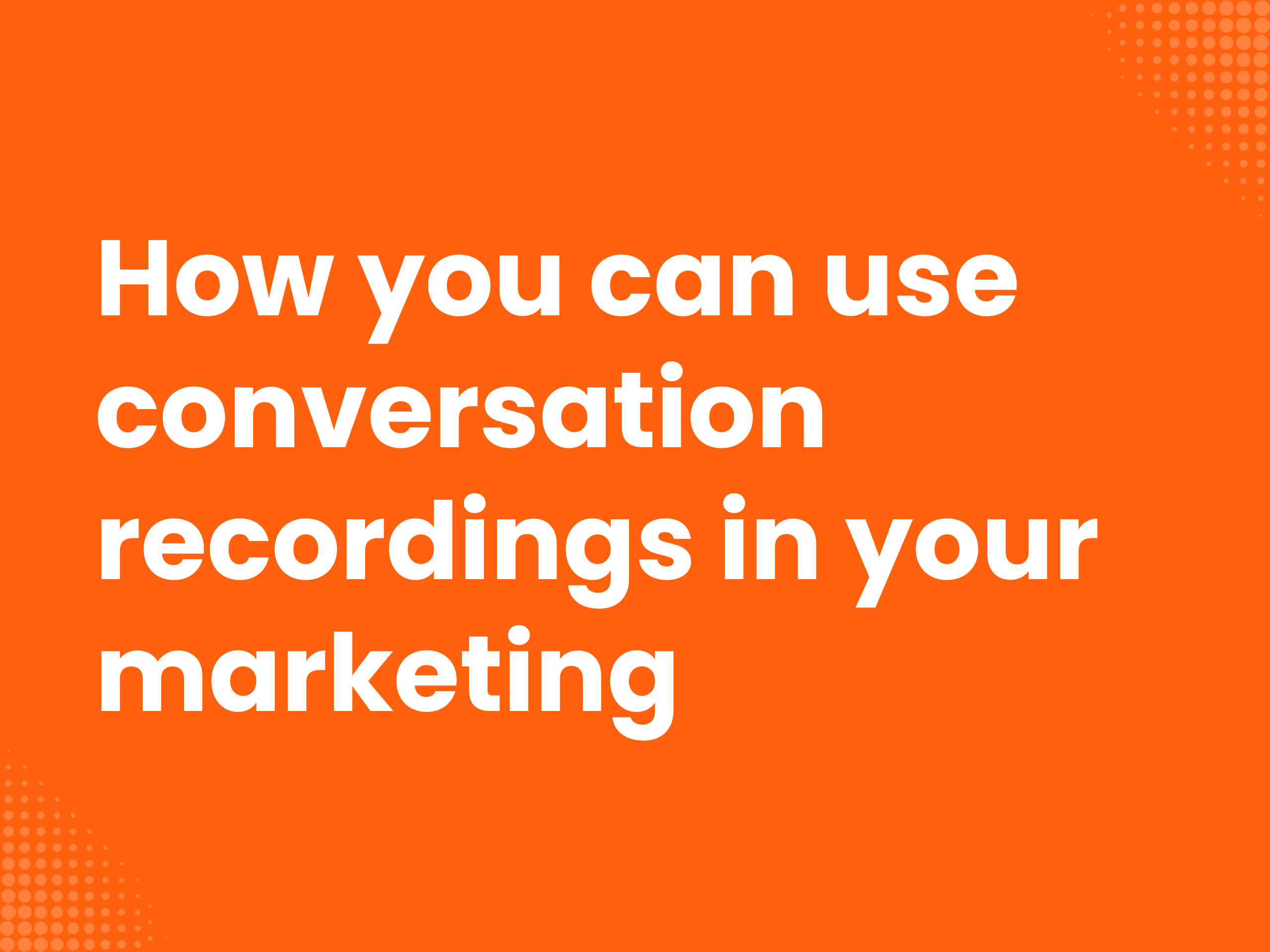 Cover image for the blog article: How you can use conversation recordings in your marketing