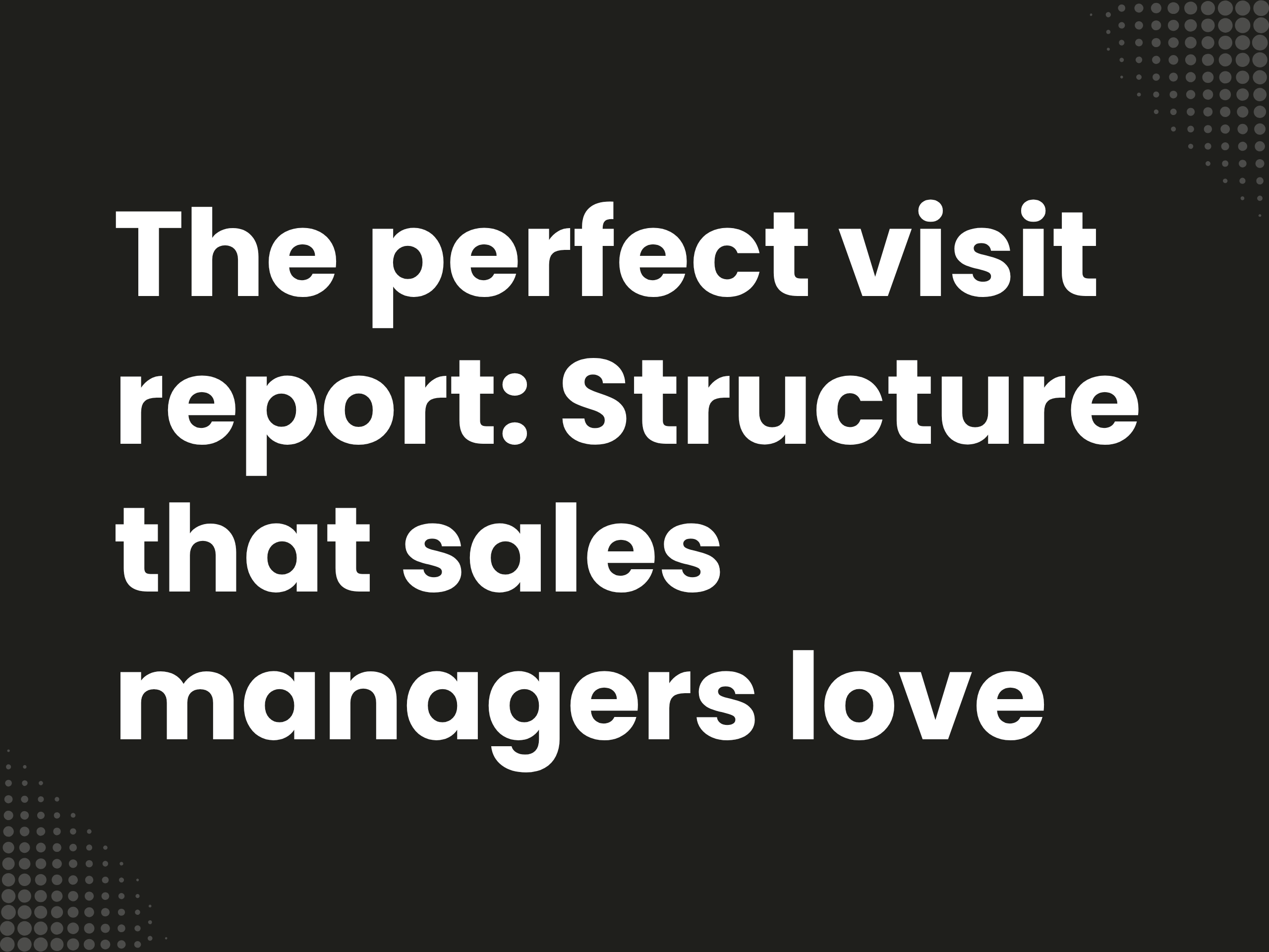 Cover image for the blog article: The perfect visit report: structure that sales managers love (including example)