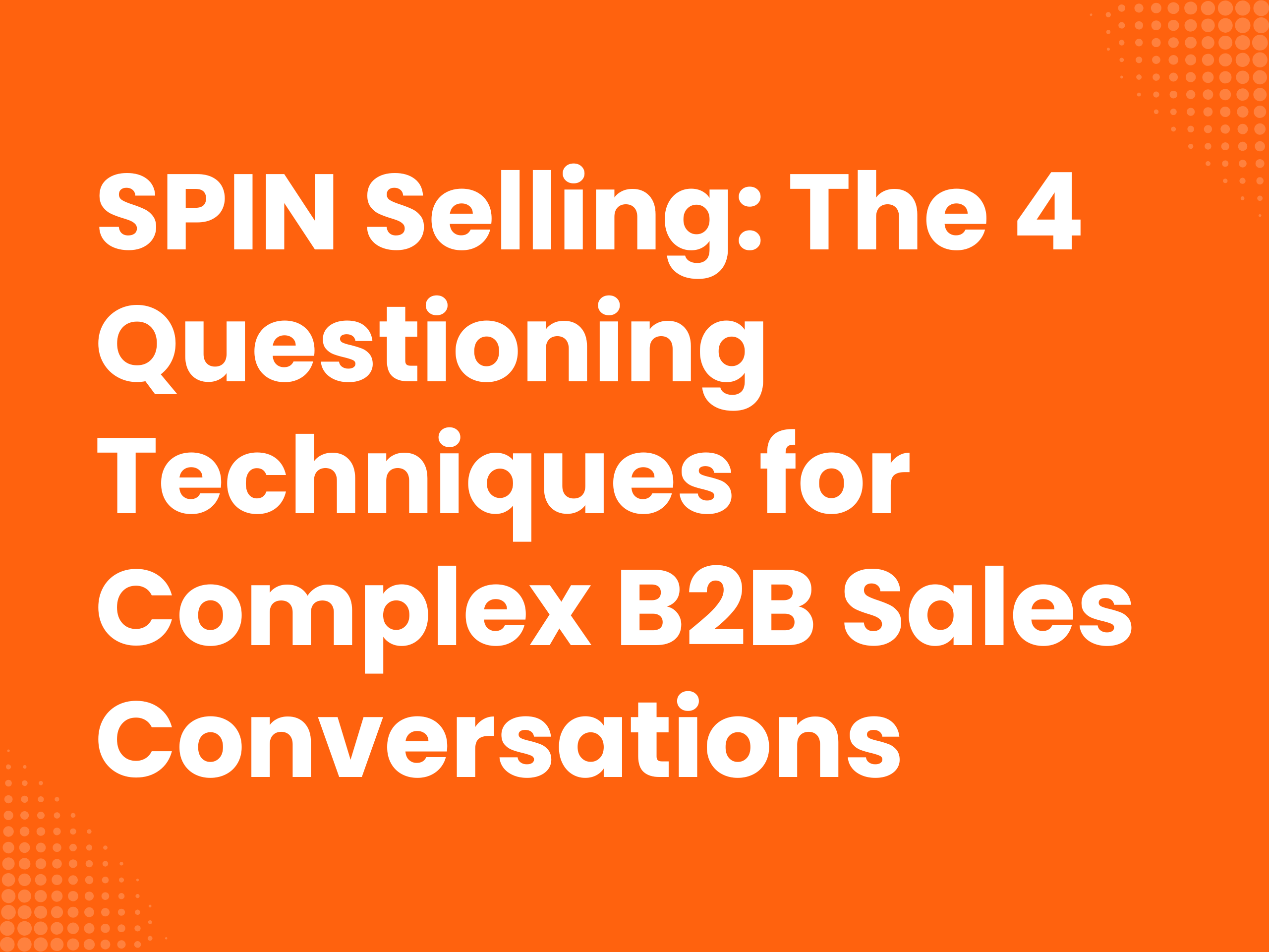 Cover image for the blog article: SPIN Selling: The 4 questioning techniques for complex B2B sales conversations