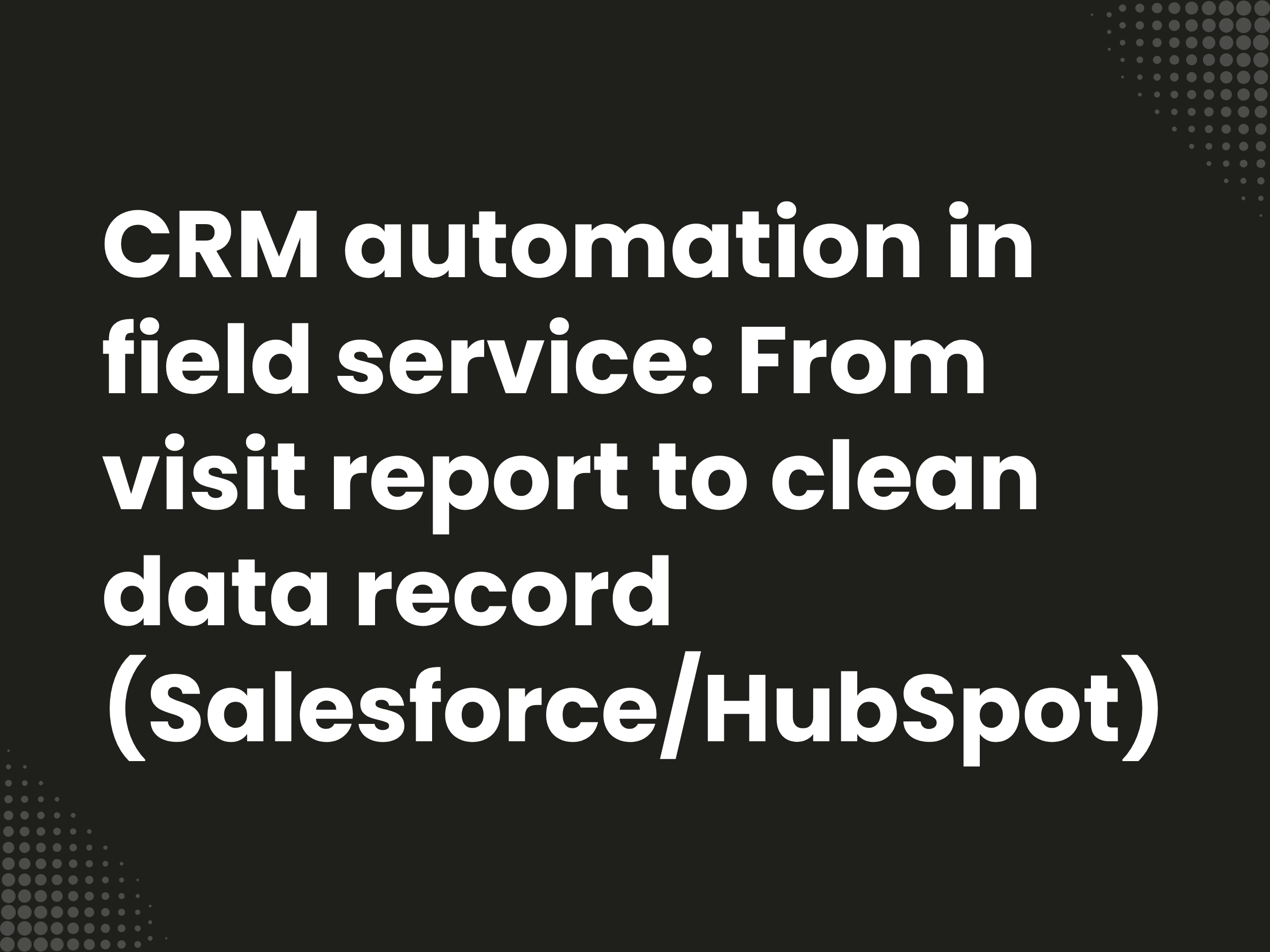 Cover image for the blog article: CRM automation in the field: From visit report to clean data set (Salesforce/HubSpot)