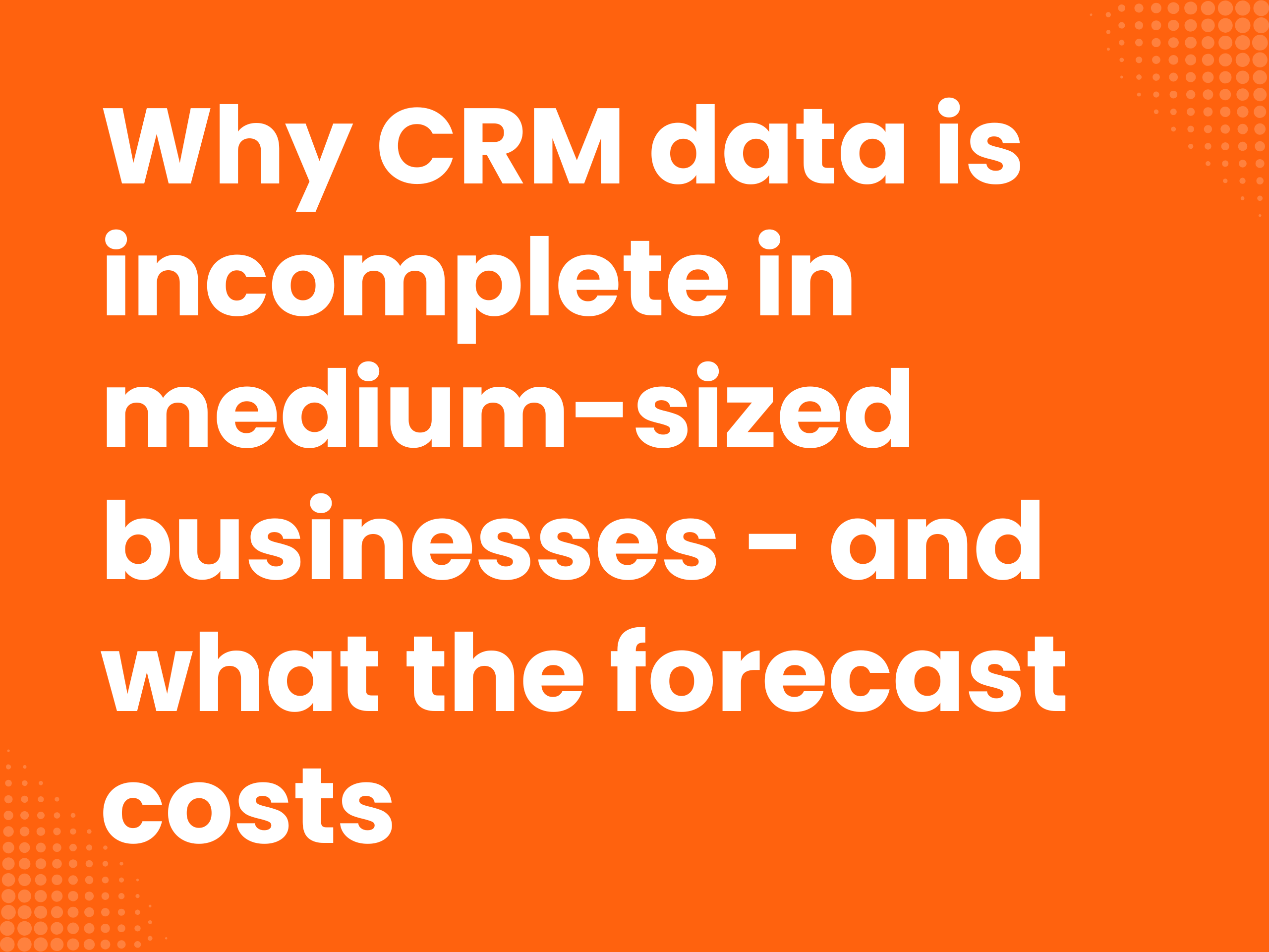 Cover image for the blog article: Why CRM data is incomplete in SMEs — and what the forecast costs