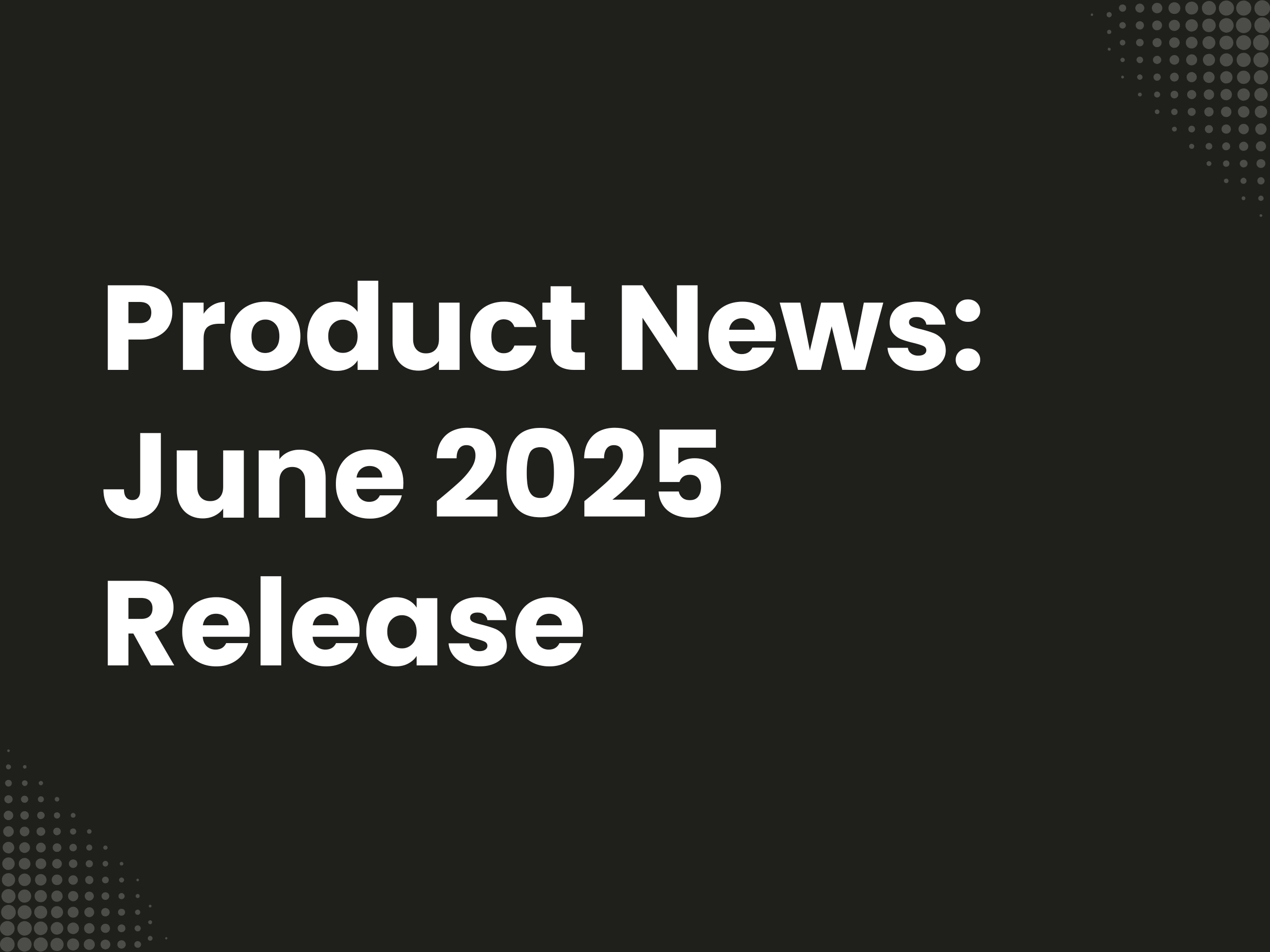 Cover image for the blog article: Product News: June 2025 Release