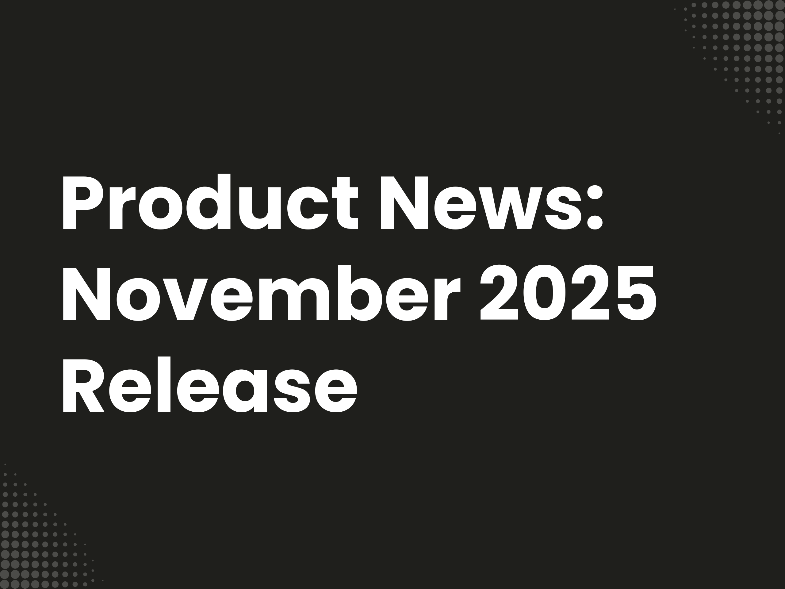 Cover image for the blog article: Product News: November 2025 Release