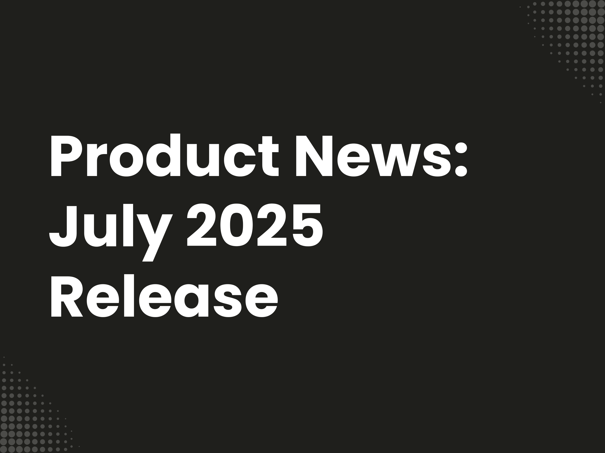 Cover image for the blog article: Product News: July 2025 Release