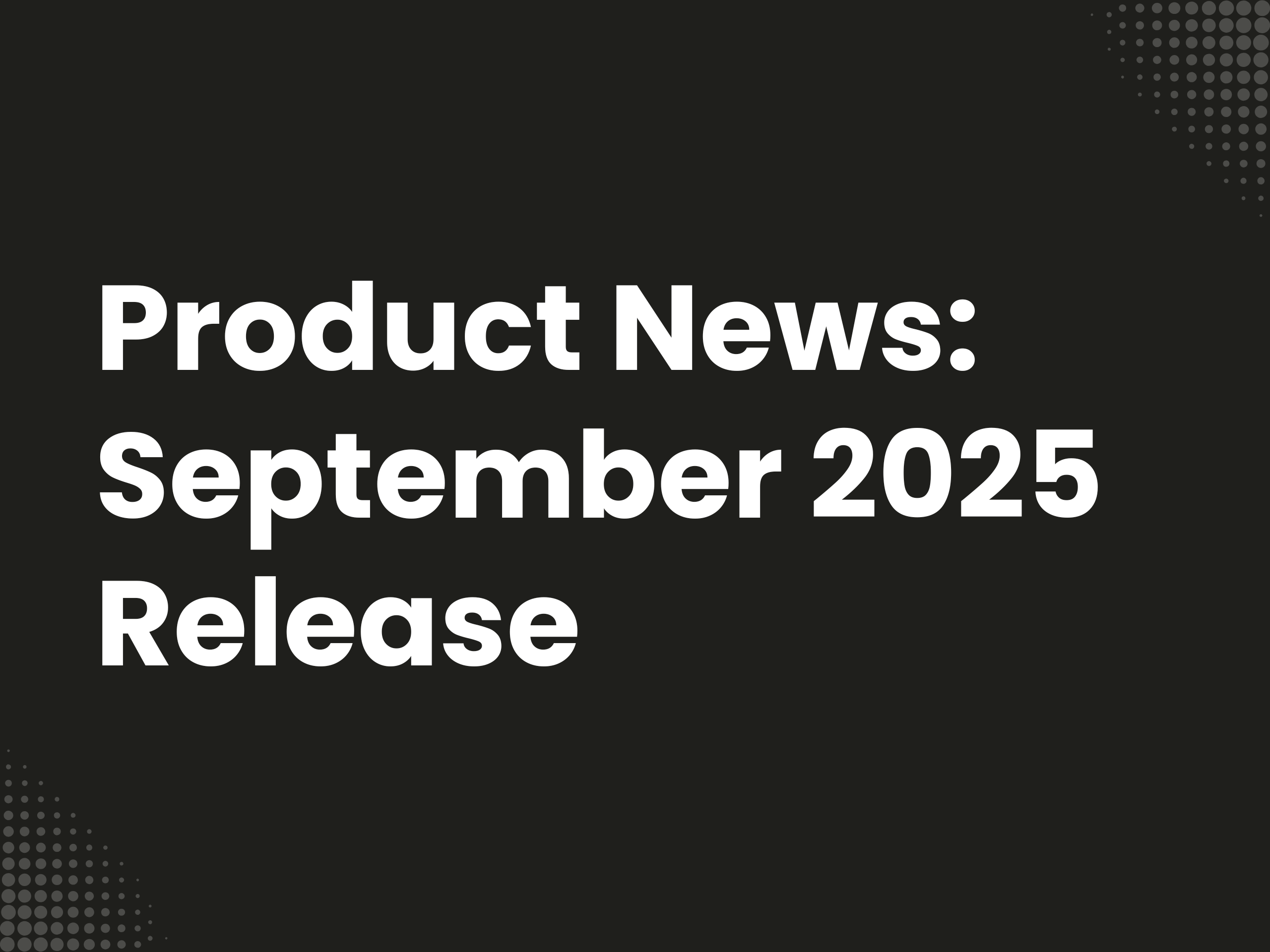 Cover image for the blog article: Product News: September 2025 Release