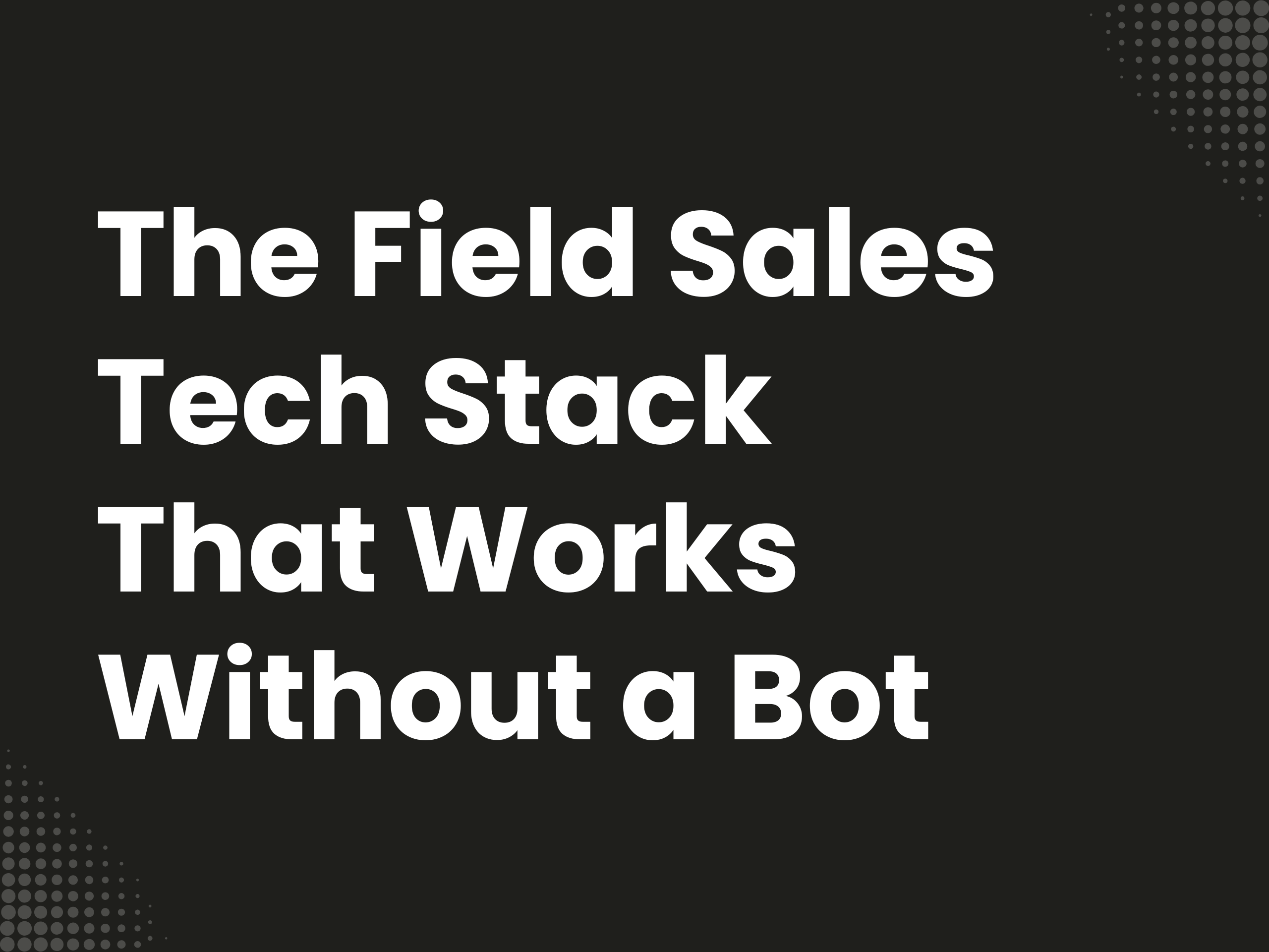 Cover image for the blog article: The Field Sales Tech Stack That Works Without a Bot