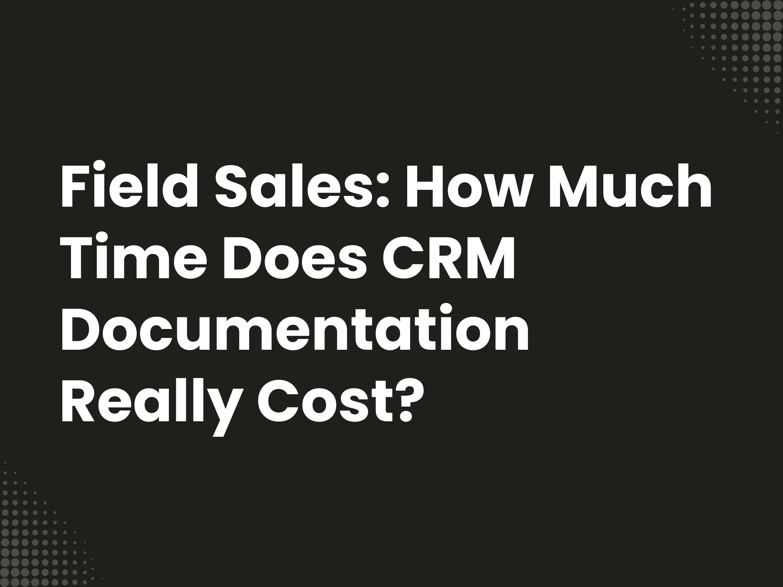 Cover image for the blog article: Field Sales: How Much Time Does CRM Documentation Cost?