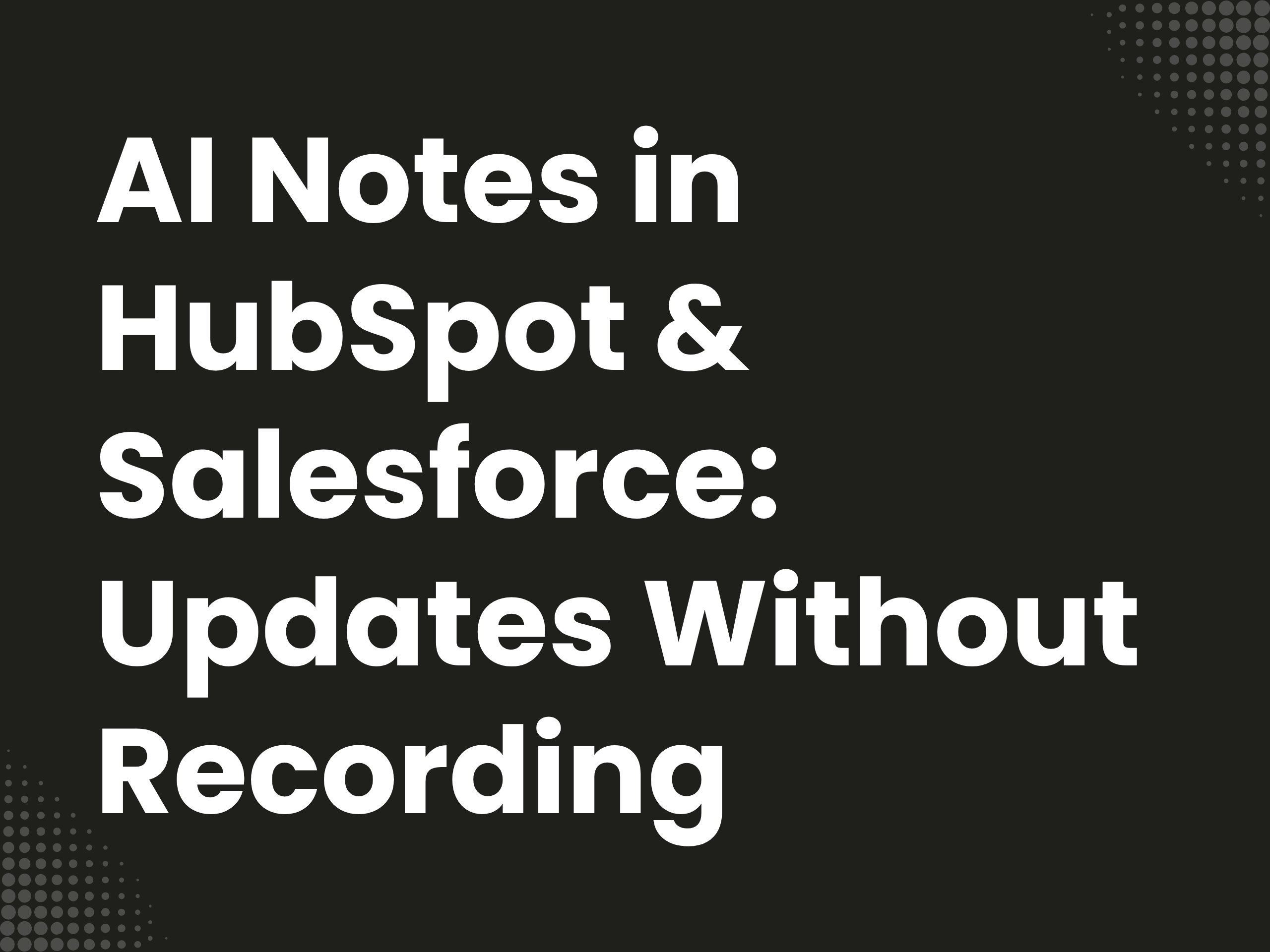 Cover image for the blog article: AI Notes in HubSpot & Salesforce: Updates Without Recording