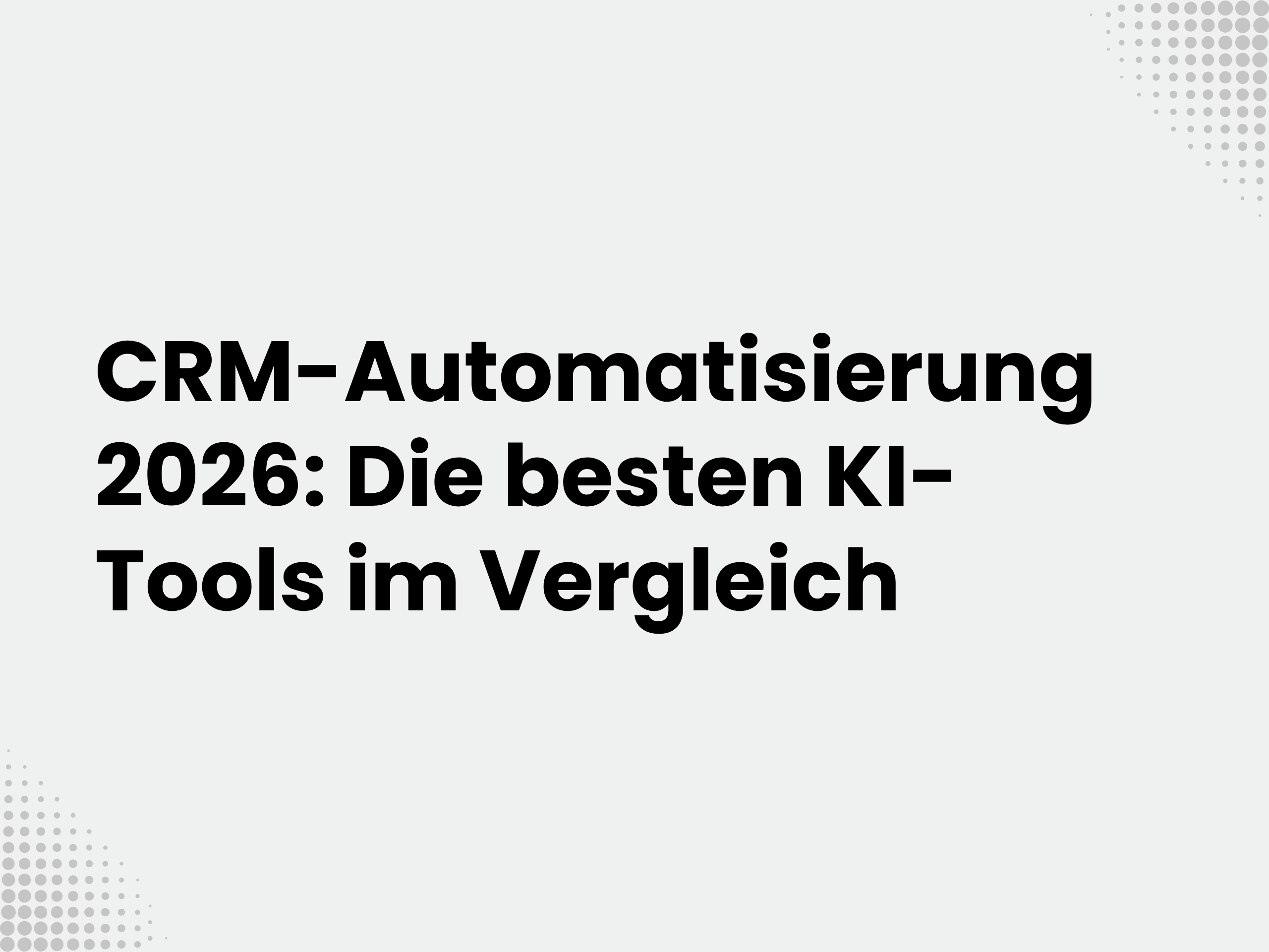 Titelbild zum Blogartikel: CRM-Automatisierung 2026: Die besten KI-Tools im Vergleich