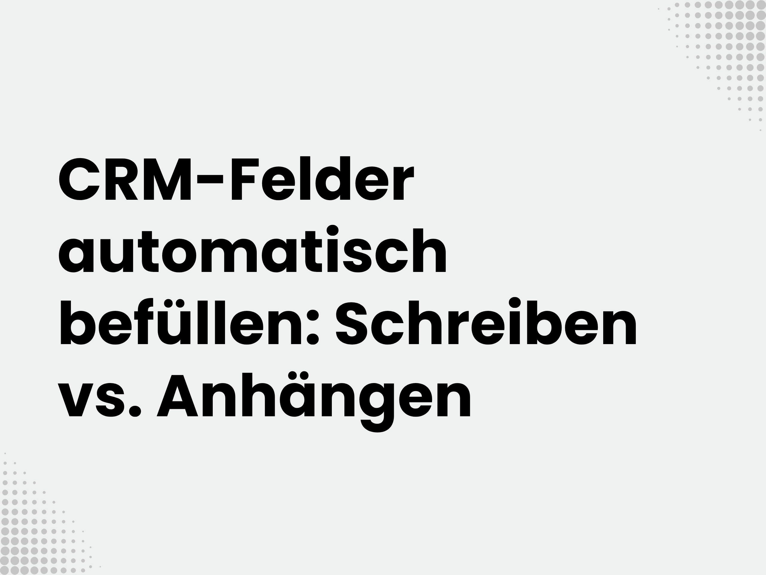 Titelbild zum Blogartikel: CRM-Felder automatisch befüllen: Schreiben vs. Anhängen