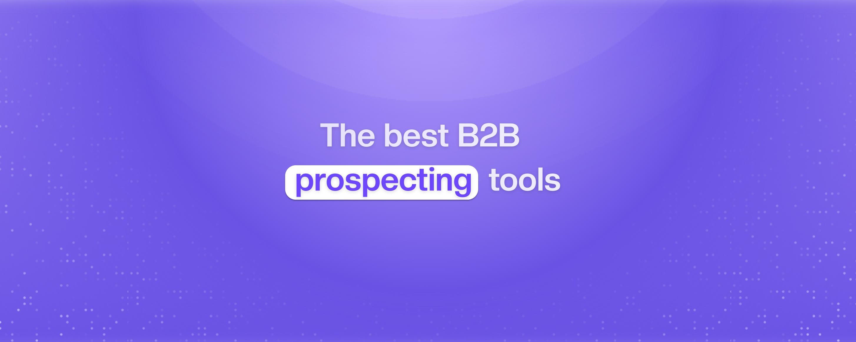 B2B sales prospecting tools and platforms overview