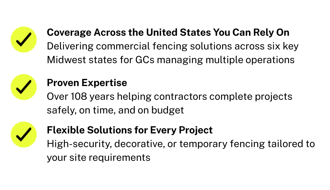 Proven Expertise - with over a century of commercial fencing experience across Wisconsin and Minnesota Comprehensive Solutions - from high-security to decorative and temporary fencing Quality Materials - durable and low-maintenance fencing tailored to your project needs