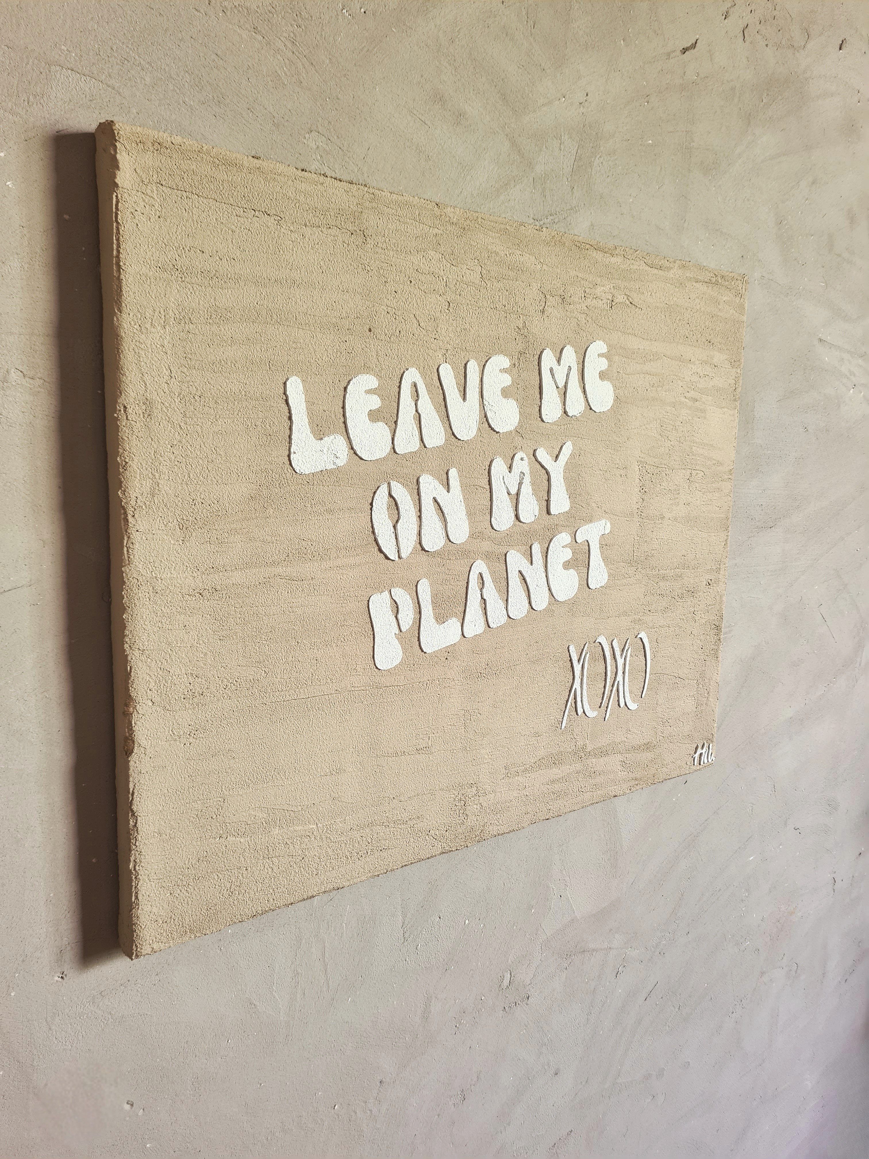LEAVE ME ON MY PLANET