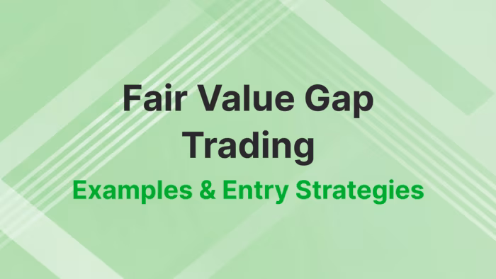 Fair Value Gap Trading: Examples & Entry Strategies