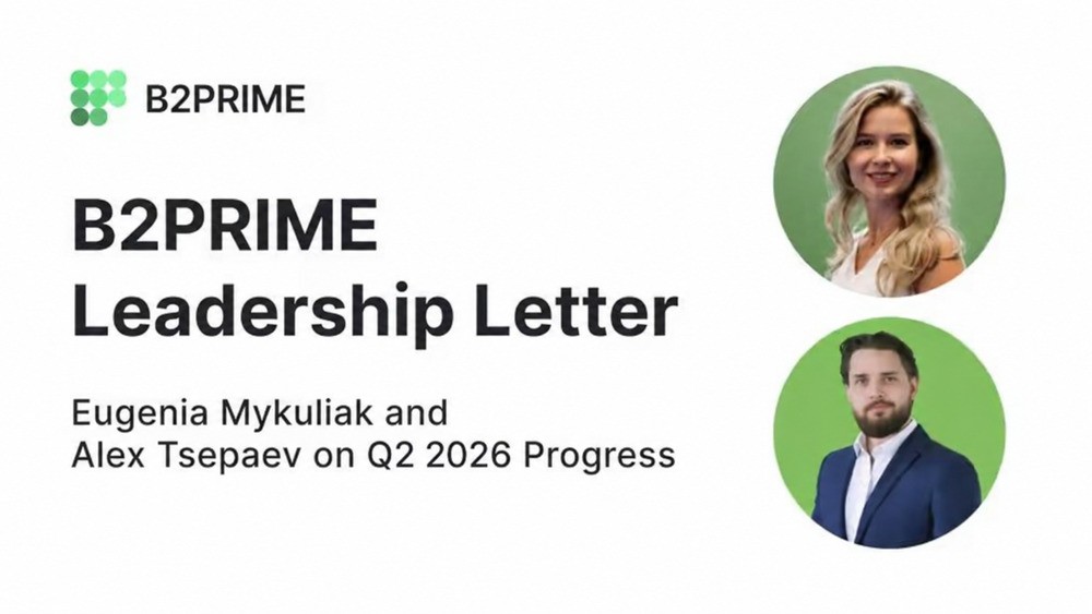 Executive Leadership Letter: Eugenia Mykuliak and Alex Tsepaev on B2PRIME's Q2 2026 Highlights