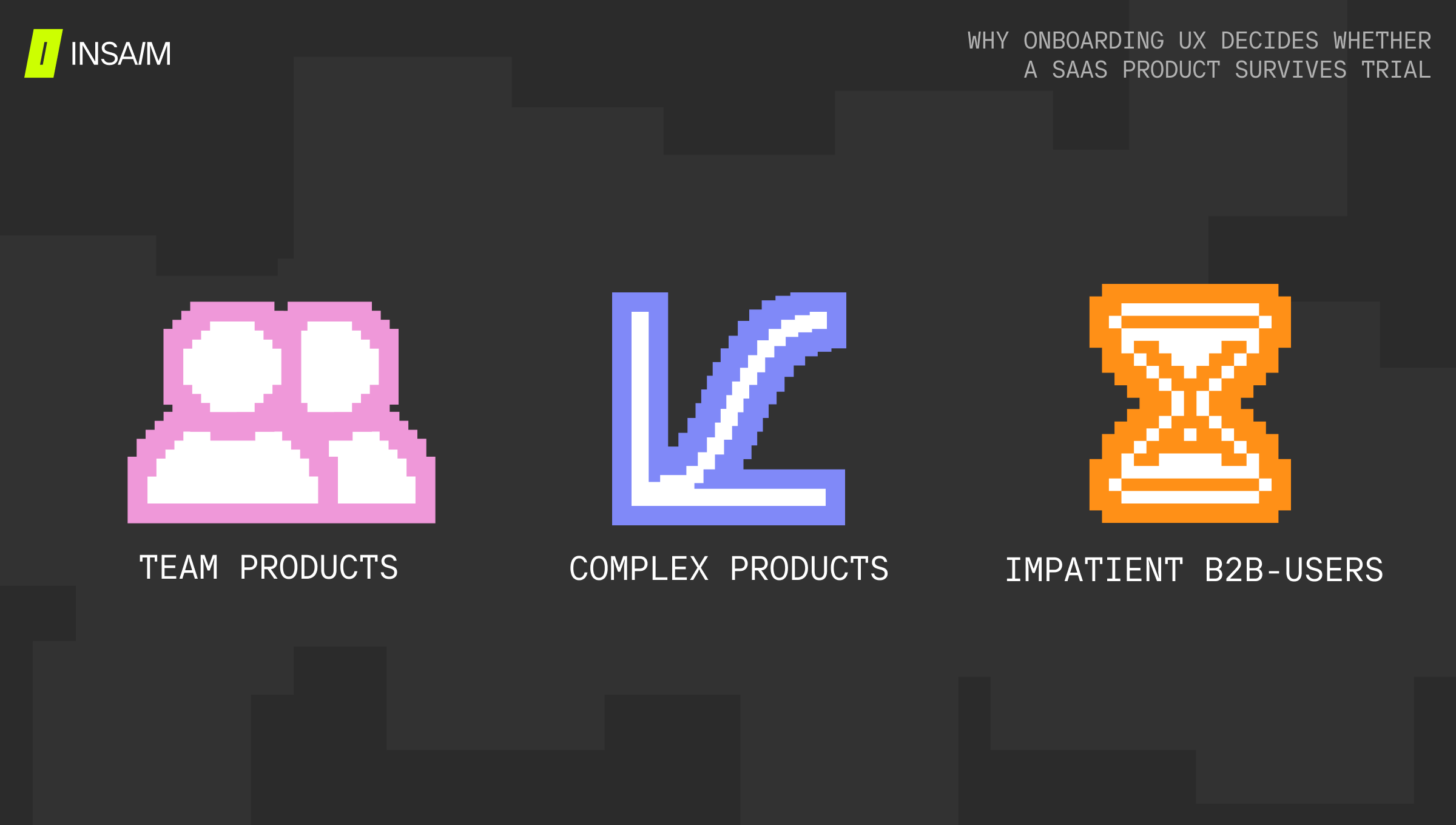 Pixel-art style illustration for INSAIM's blog post on SaaS onboarding UX: three icons — a pink pair-of-people glyph for 'team products', a blue arrow icon for 'complex products', and an orange hourglass for 'impatient B2B users' — set against a dark cityscape-silhouette background, with the headline 'Why onboarding UX decides whether a SaaS product survives trial.'