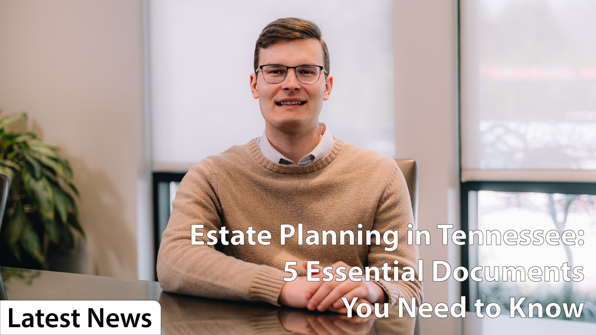 Estate Planning in Tennessee: 5 Essential Documents You Need to Know