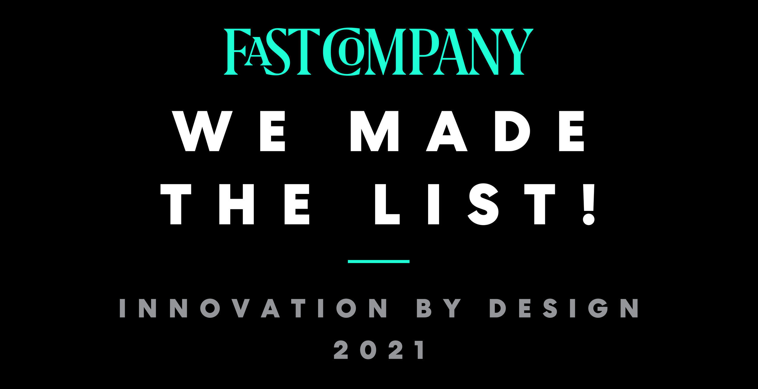 We made the list! Fast Company’s Innovation By Design Awards - 2021