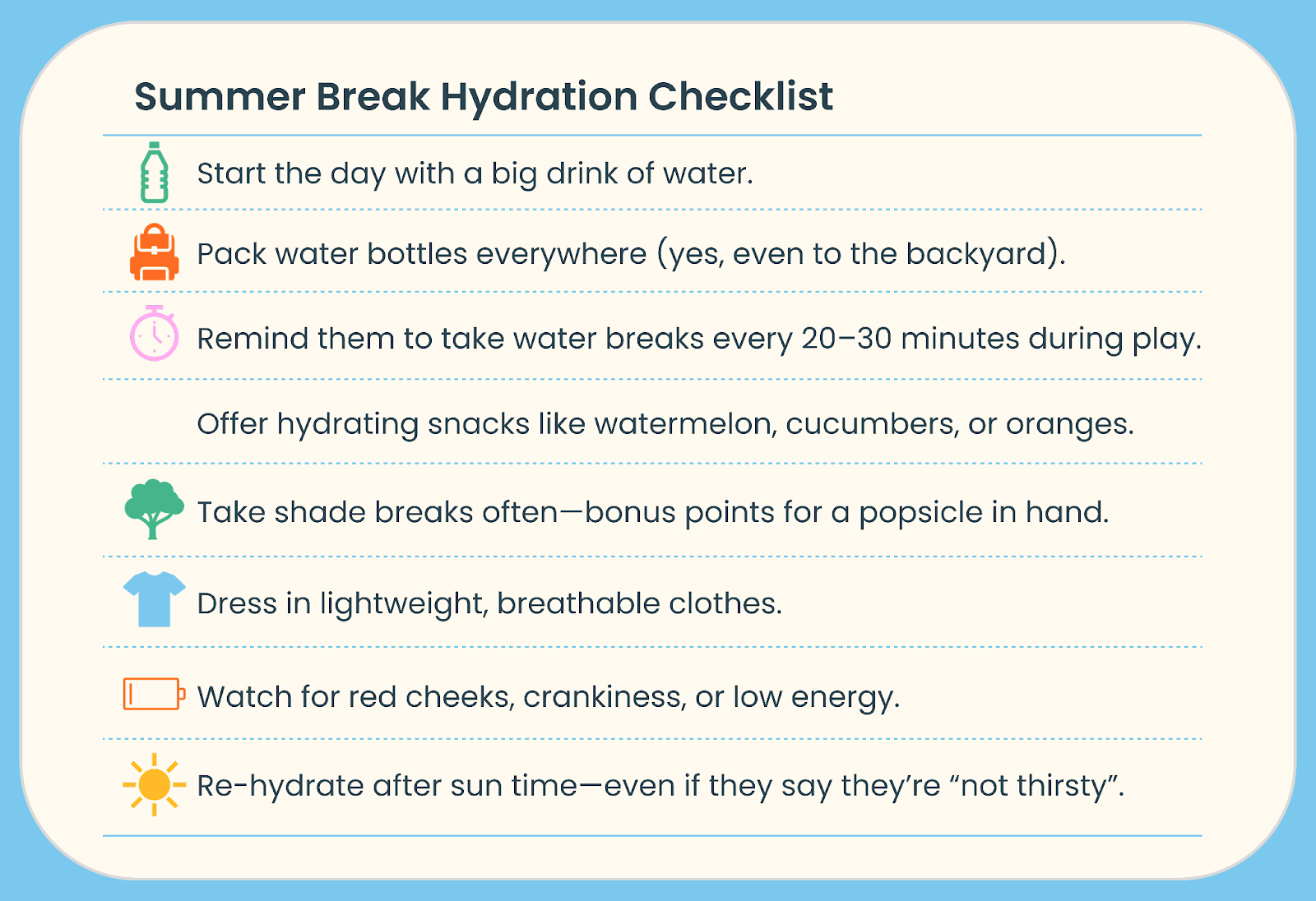 Summer hydration checklist for kids: Start with water, pack bottles, take breaks, hydrating snacks, shade breaks, lightweight clothes, watch for dehydration signs, rehydrate after sun.