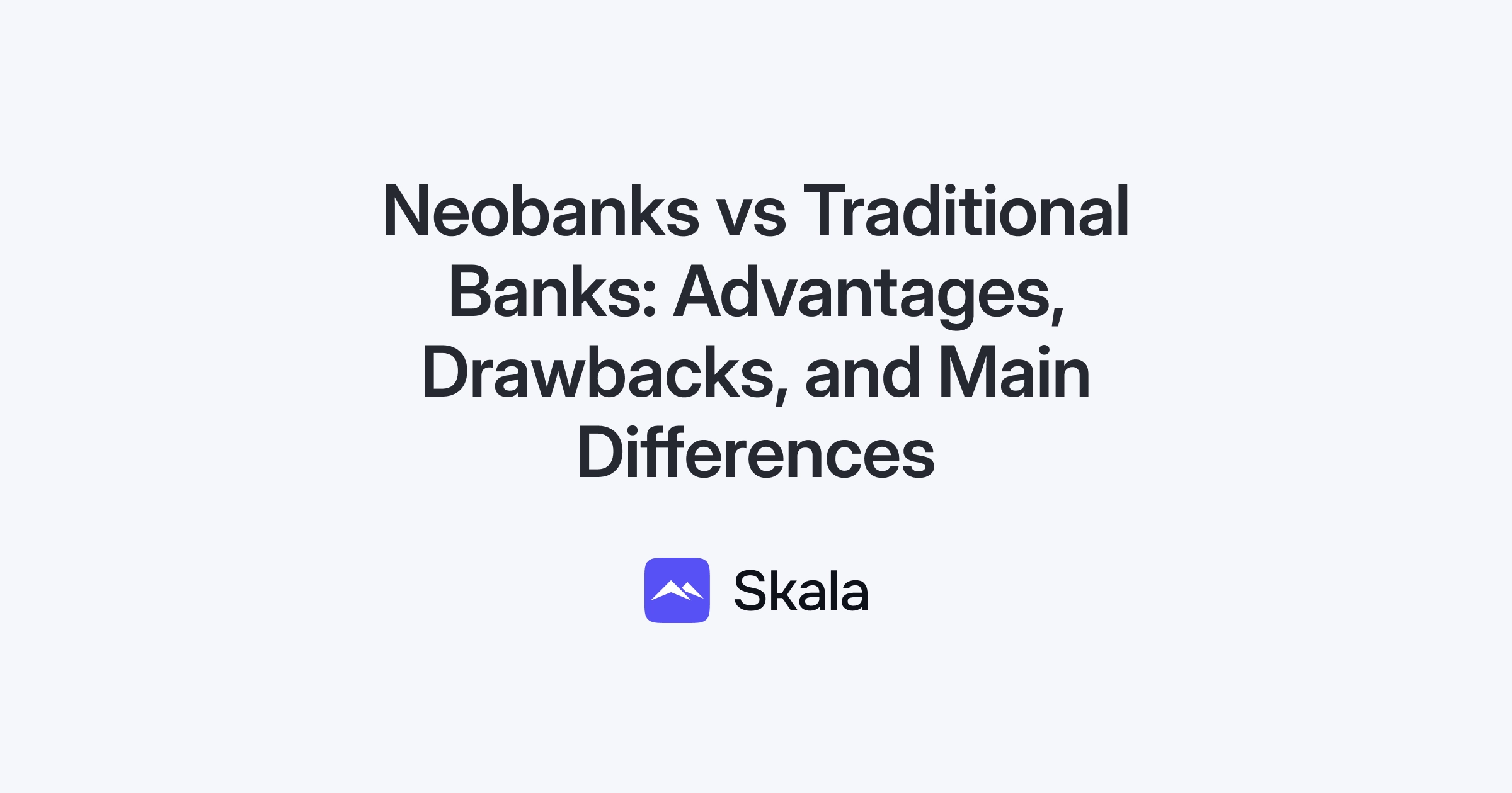 Neobanks vs Traditional Banks: Advantages, Drawbacks, and Main ...