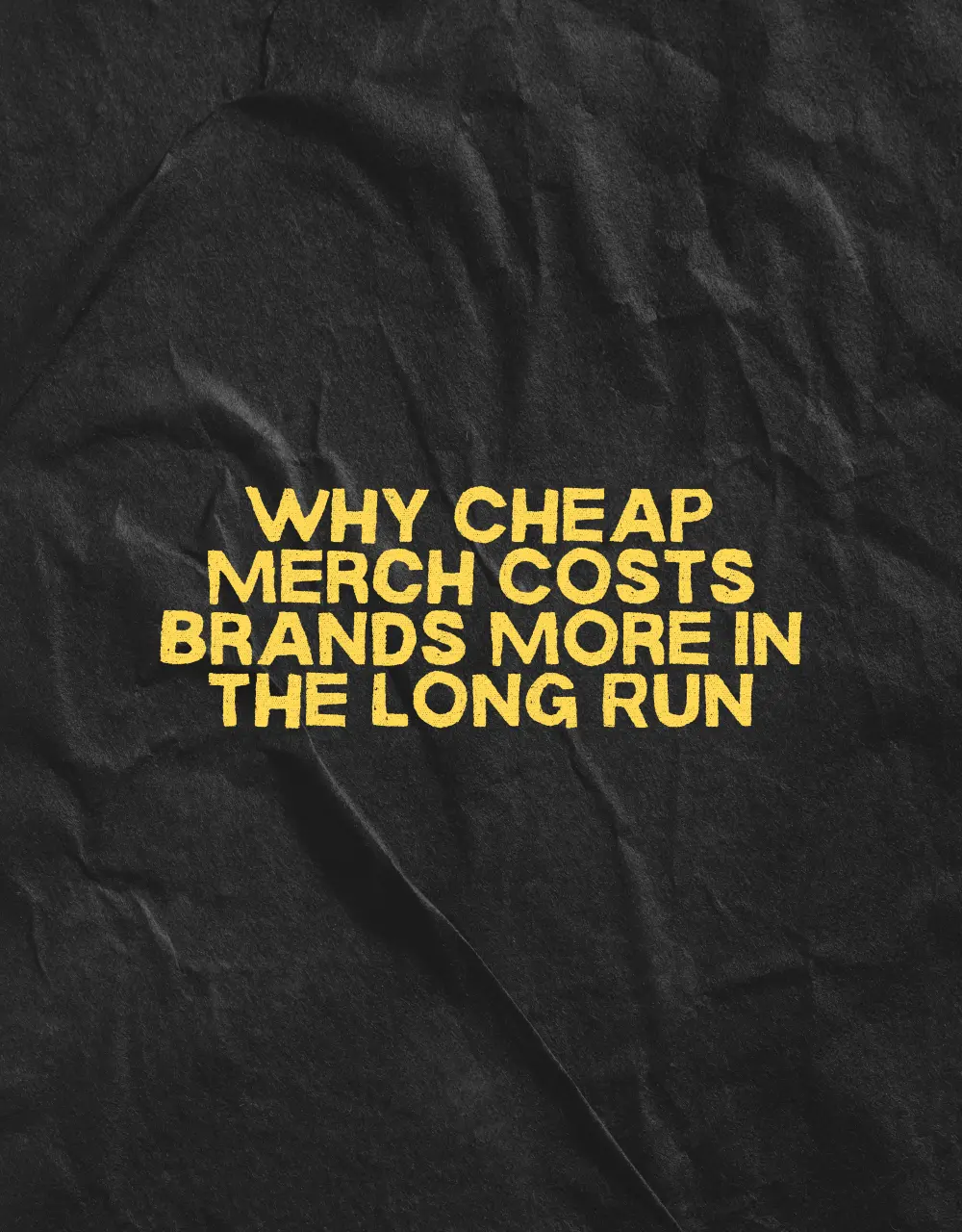 Why Cheap Merch Costs Brands More in the Long Run