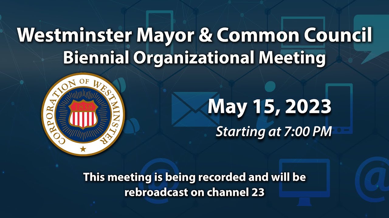 Westminster Mayor And Common Council Meeting And Biennial Organizational Meeting 5 15 2023