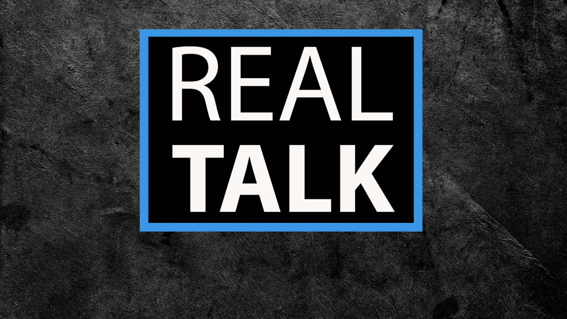 Real Talk Overview
