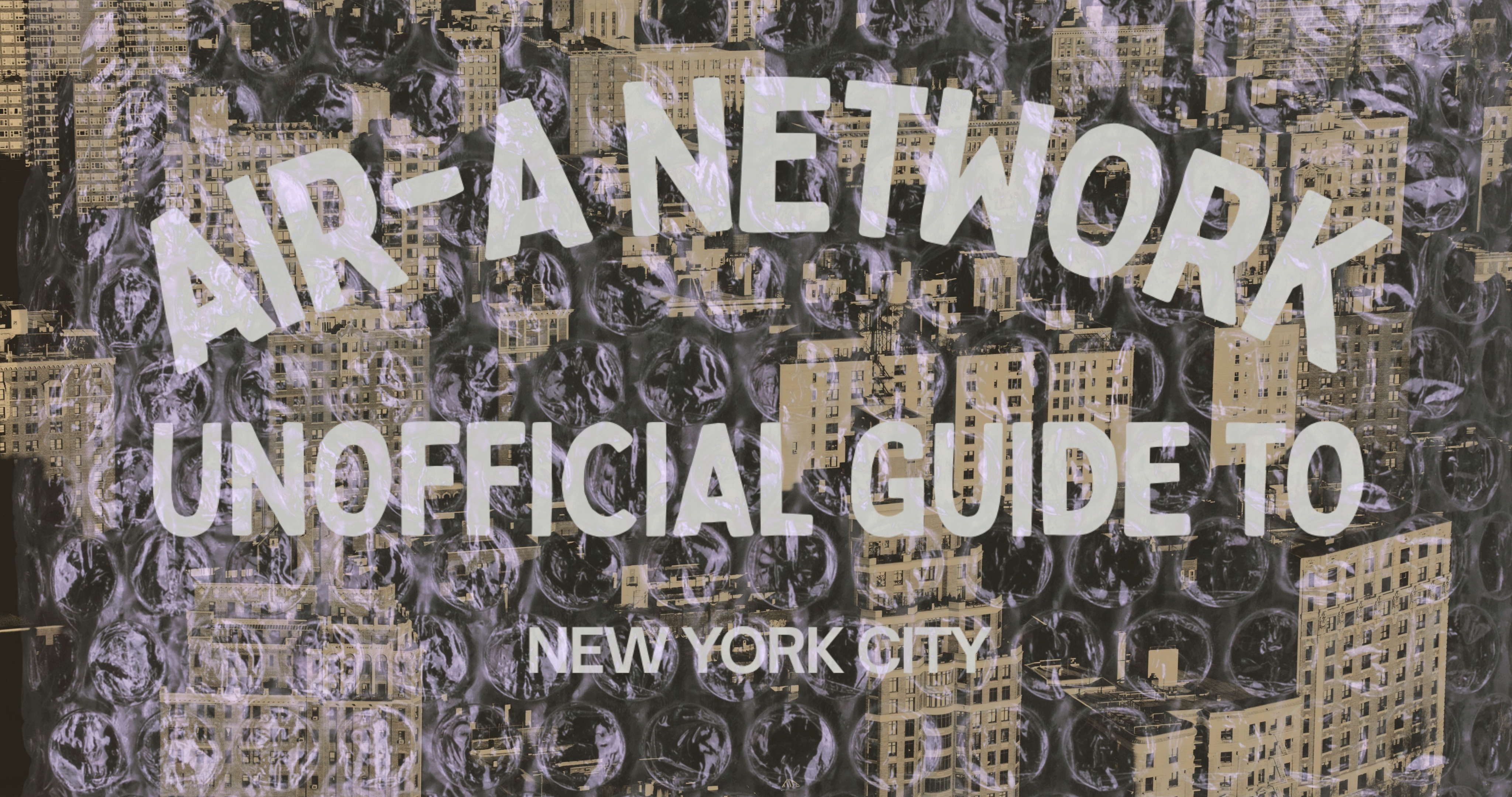 Text reading 'AIR-A NETWORK UNOFFICIAL GUIDE TO NEW YORK CITY' overlaid on a cityscape background with bubble wrap texture.