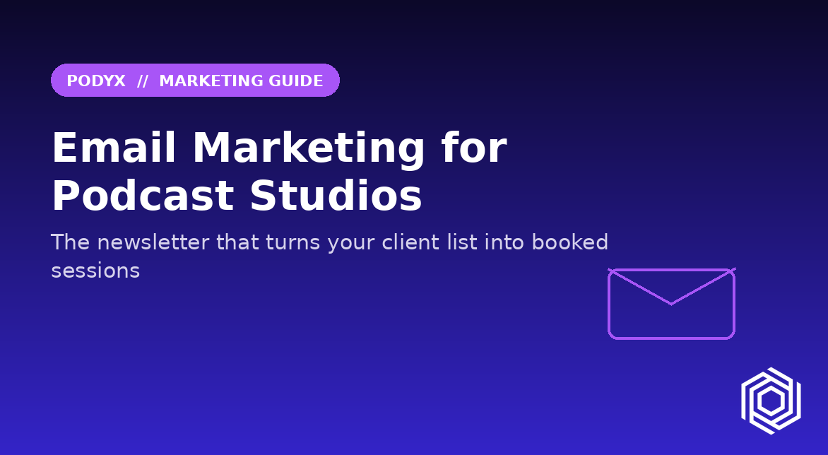Email Marketing for Podcast Studios: The Newsletter That Books Sessions