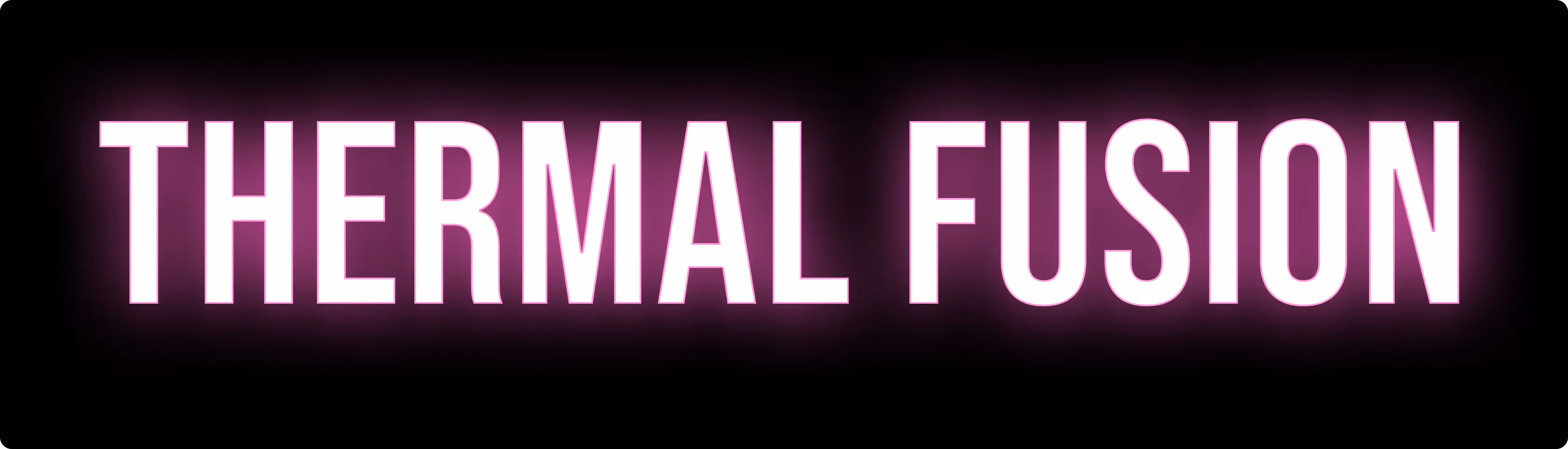 Leuchtender Text „THERMAL FUSION“ in großen weißen Buchstaben mit pinkem Leuchthintergrund auf schwarzem Grund.