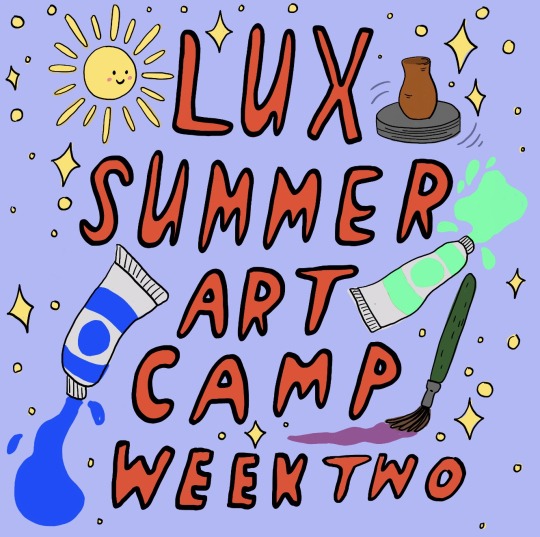 Illustrated LUX Summer Art Camp Week Two graphic with paint tubes, a brush, and a pottery wheel
