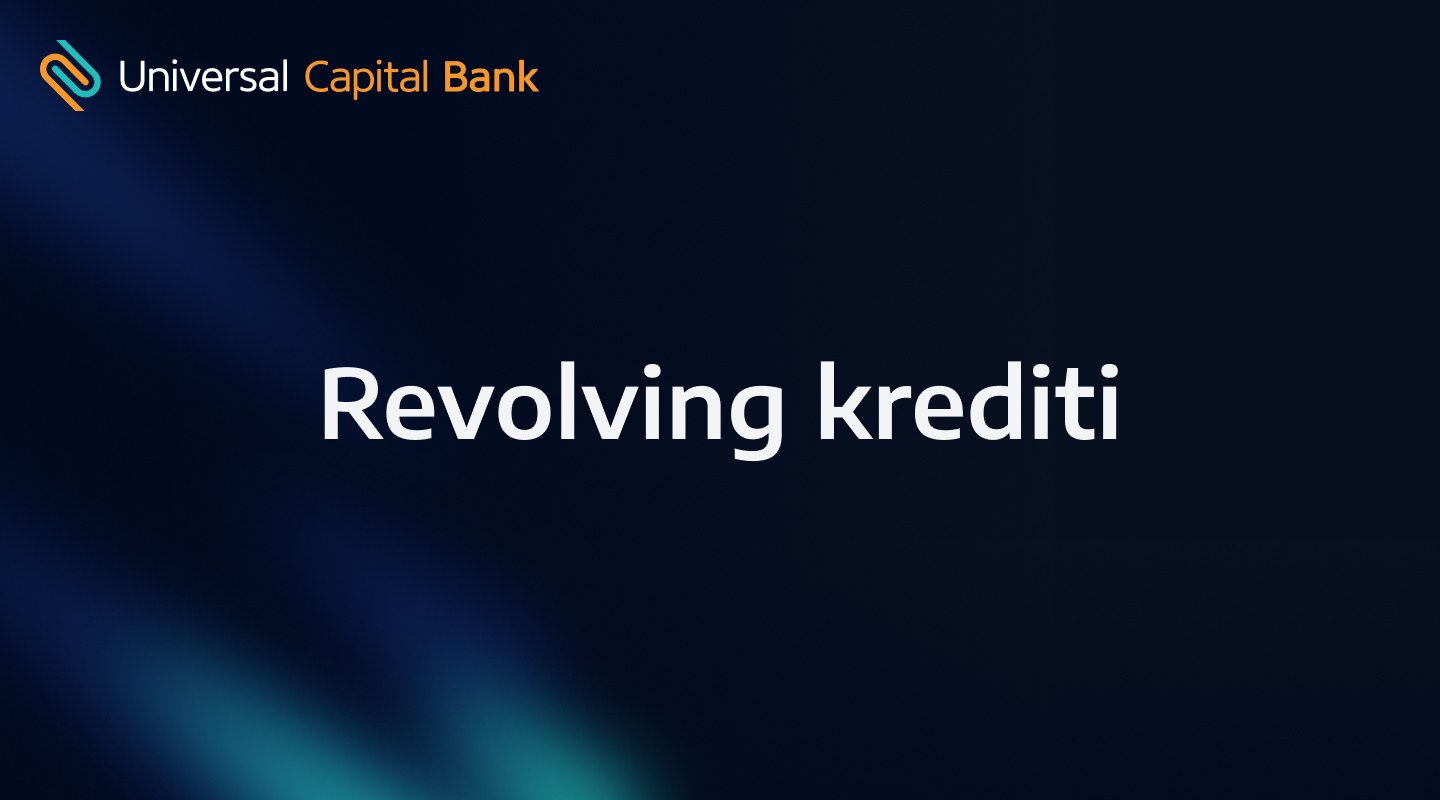 Revolving krediti | Universal Capital Bank