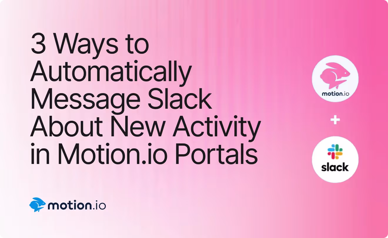 3 Ways to Automatically Message Slack About New Activity in Motion.io Client Portals