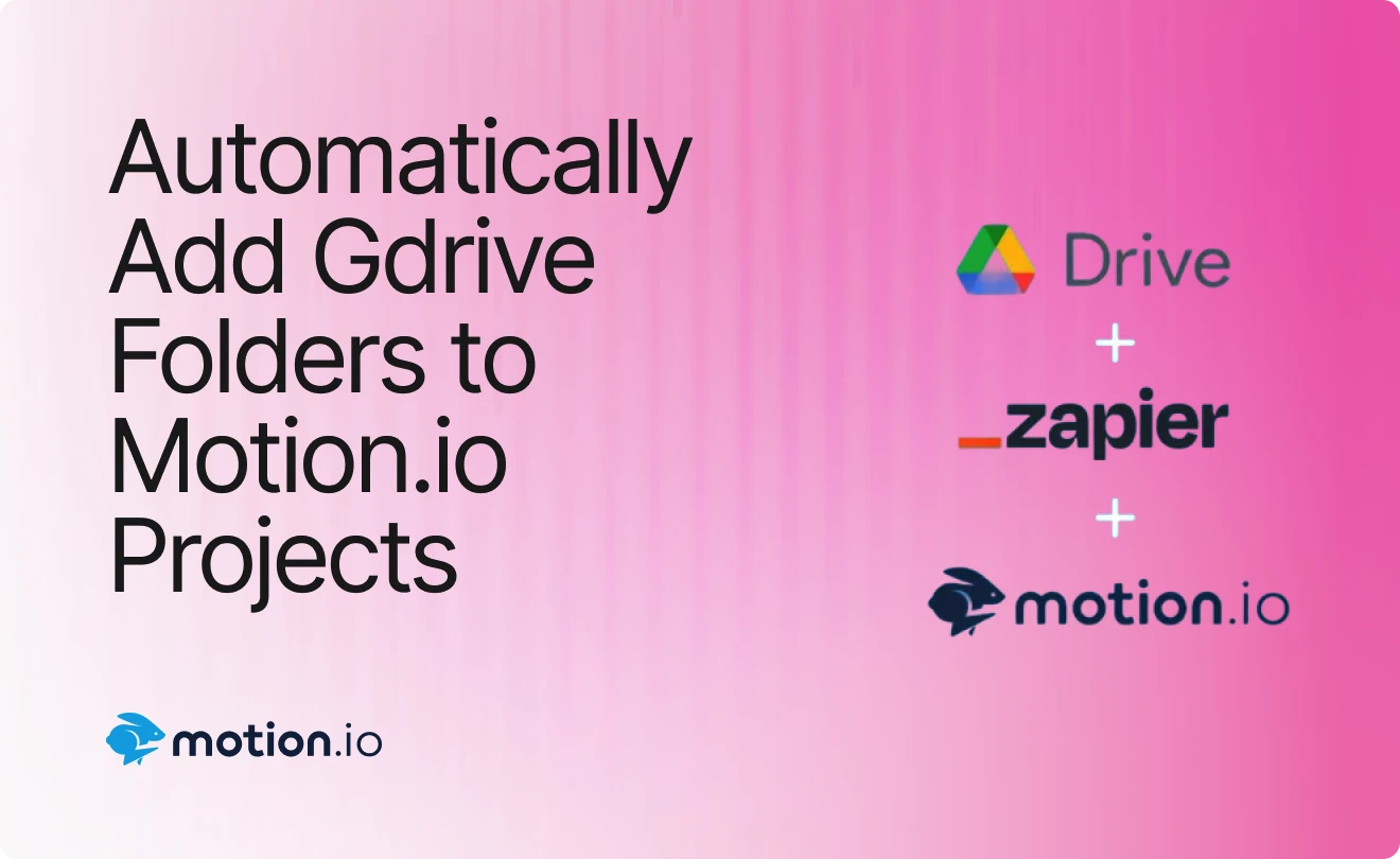 How to Automatically Add Google Drive Folders to Motion.io Projects