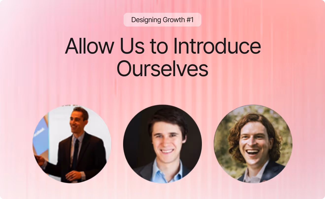 Designing Growth Episode 1: Allow Us to Introduce Ourselves