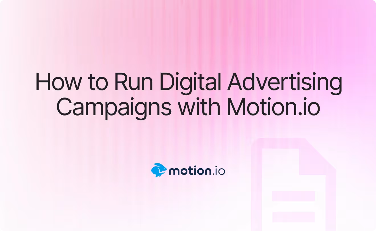 How Agencies Use Motion.io to Manage Digital Advertising Campaigns