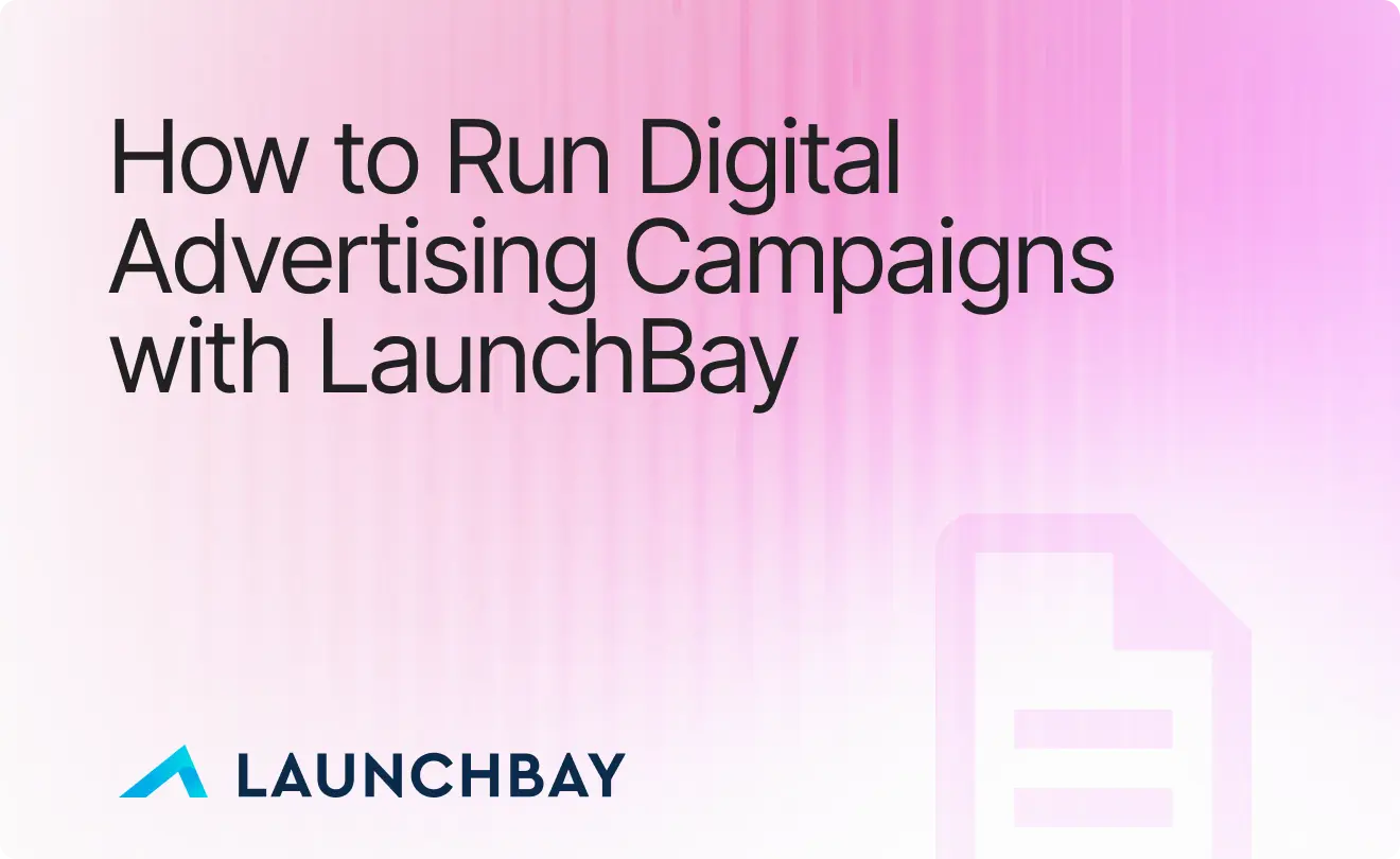 How Agencies Use LaunchBay to Manage Digital Advertising Campaigns