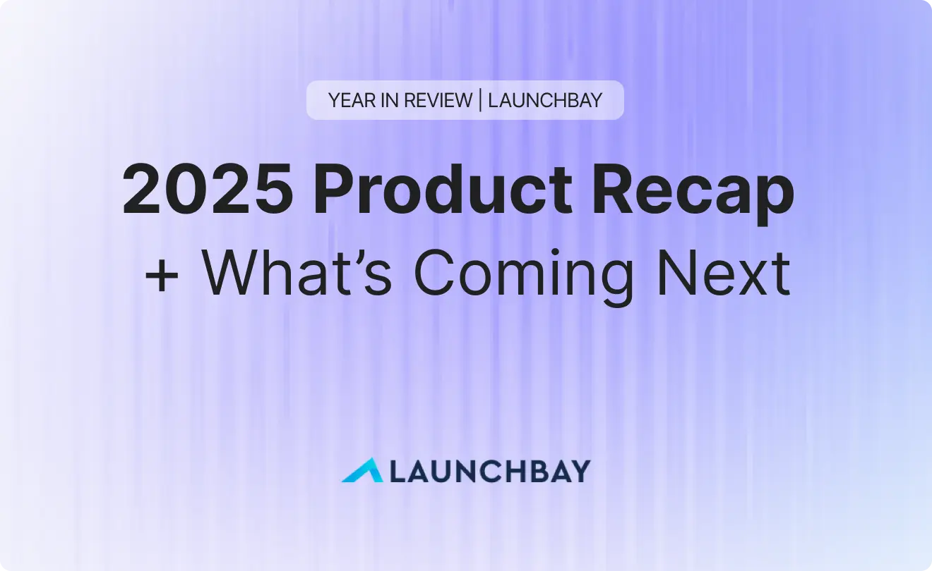 LaunchBay 2025 Product Recap and What’s Coming Next