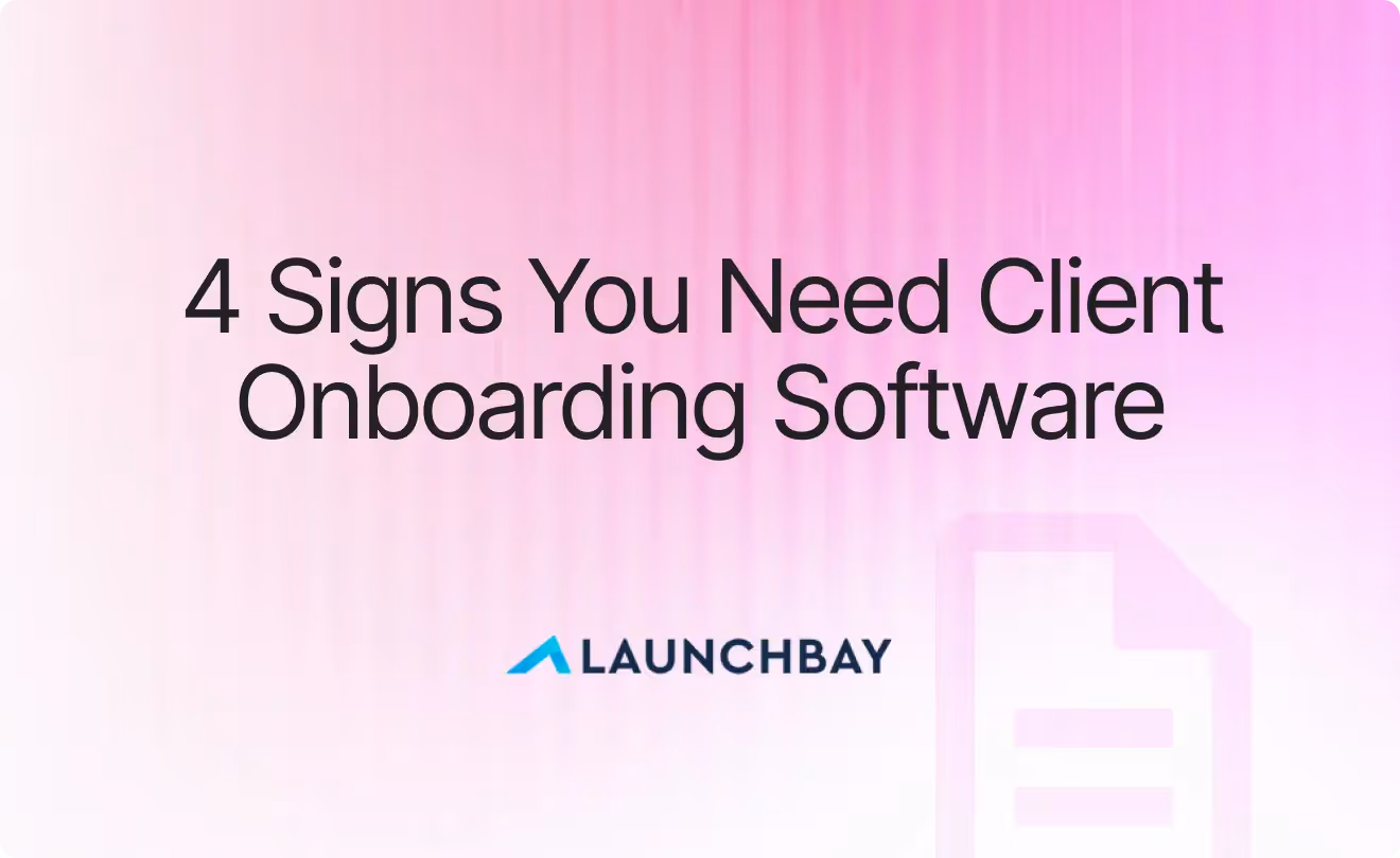4 Signs Your Client Onboarding Process Is Holding Back Growth