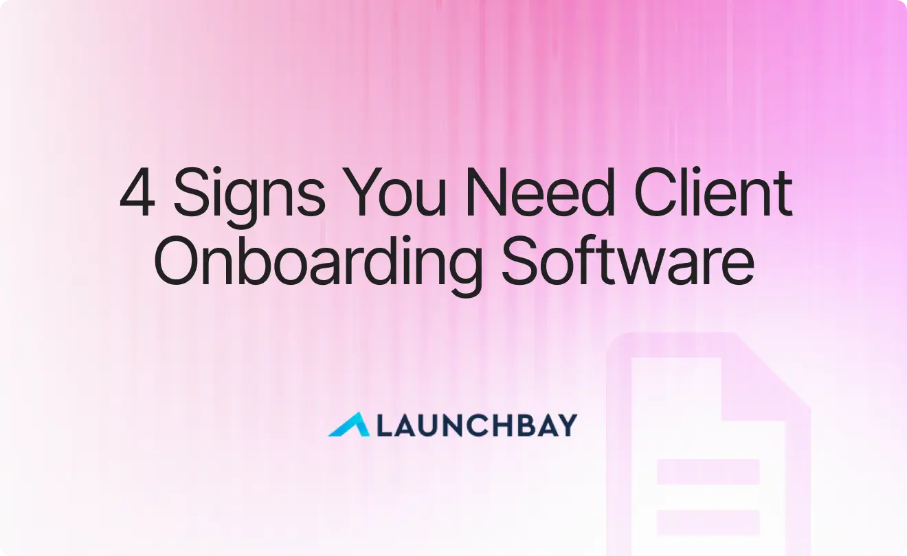 4 Signs Your Client Onboarding Process Is Holding Back Growth